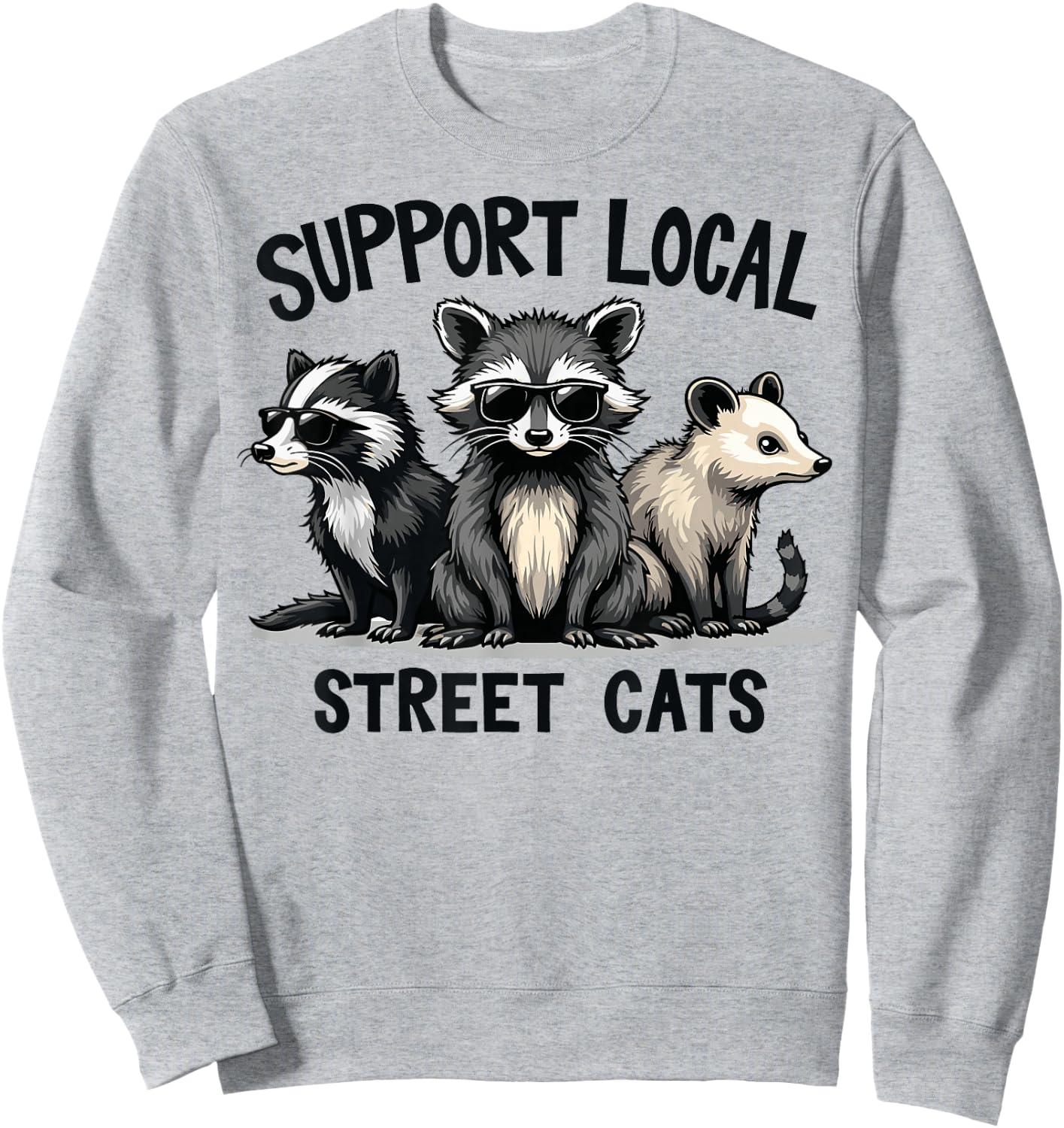 Support Local Street Cats Skunk Raccoon Opossum Funny Art Sweatshirt - Sweatshirt | Ash
