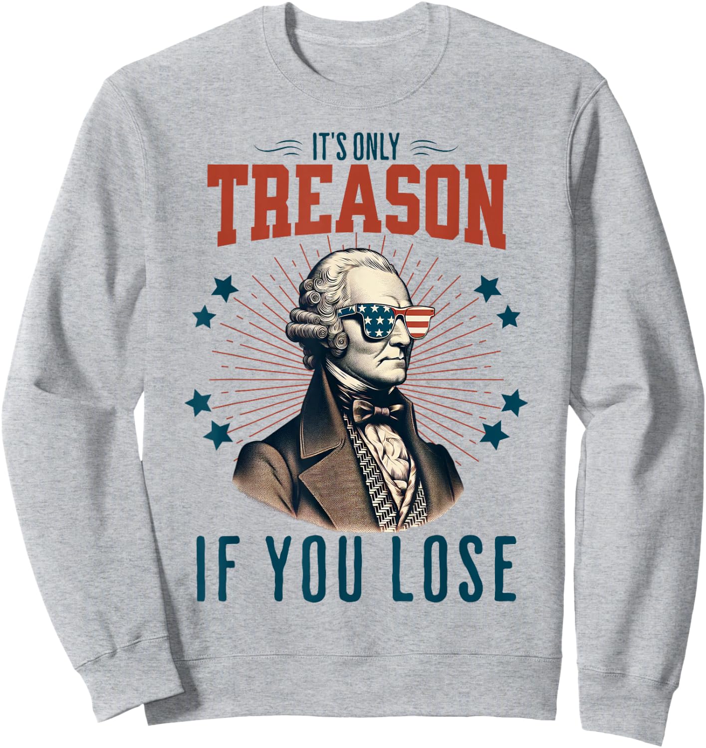 It's Only Treason If You Lose George Washington 4th Of July Women Men Sweatshirt - Sweatshirt | Ash