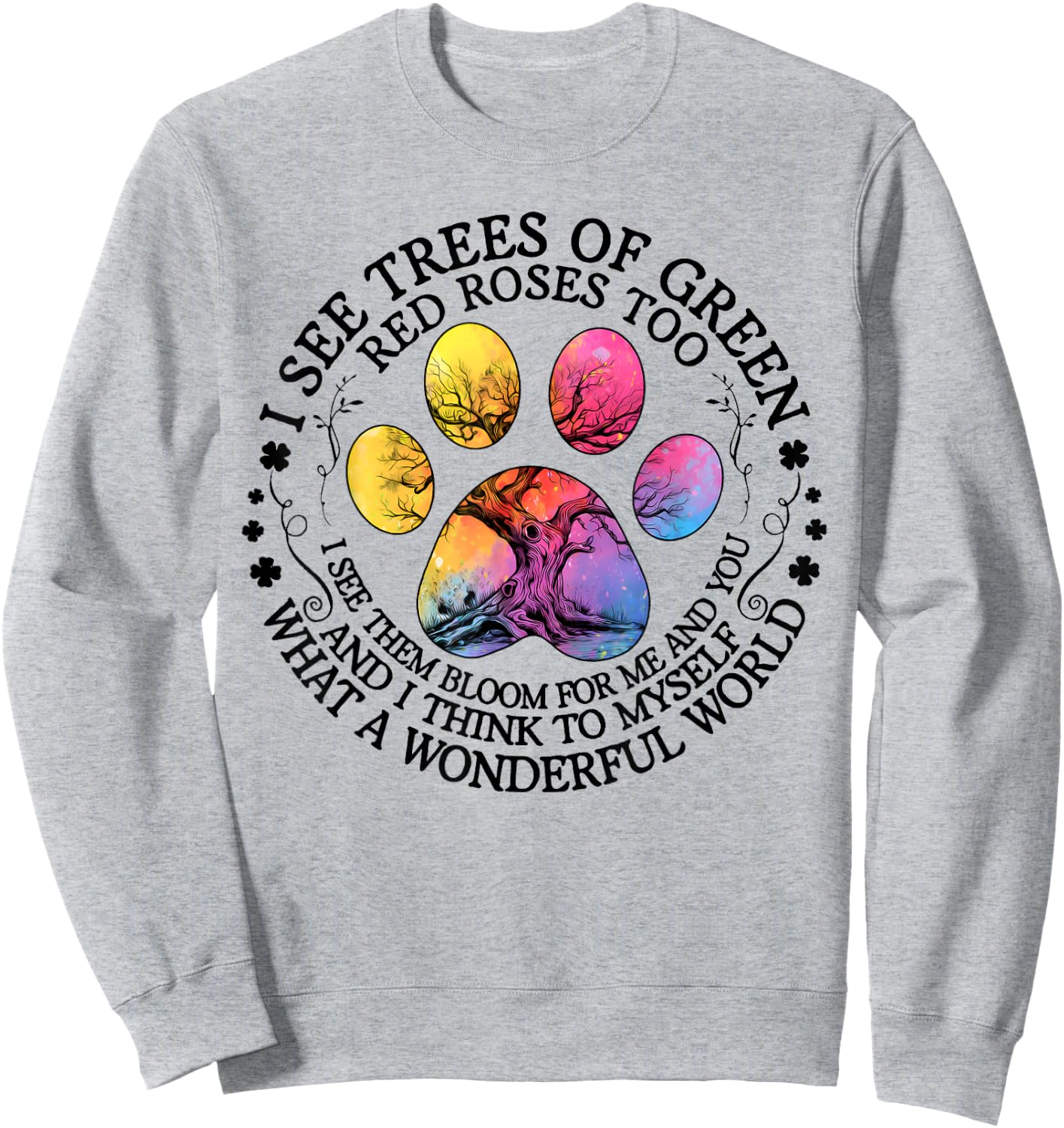 I See Trees Green Red Roses Wonderful World Earth Day Nature Sweatshirt - Sweatshirt | Ash