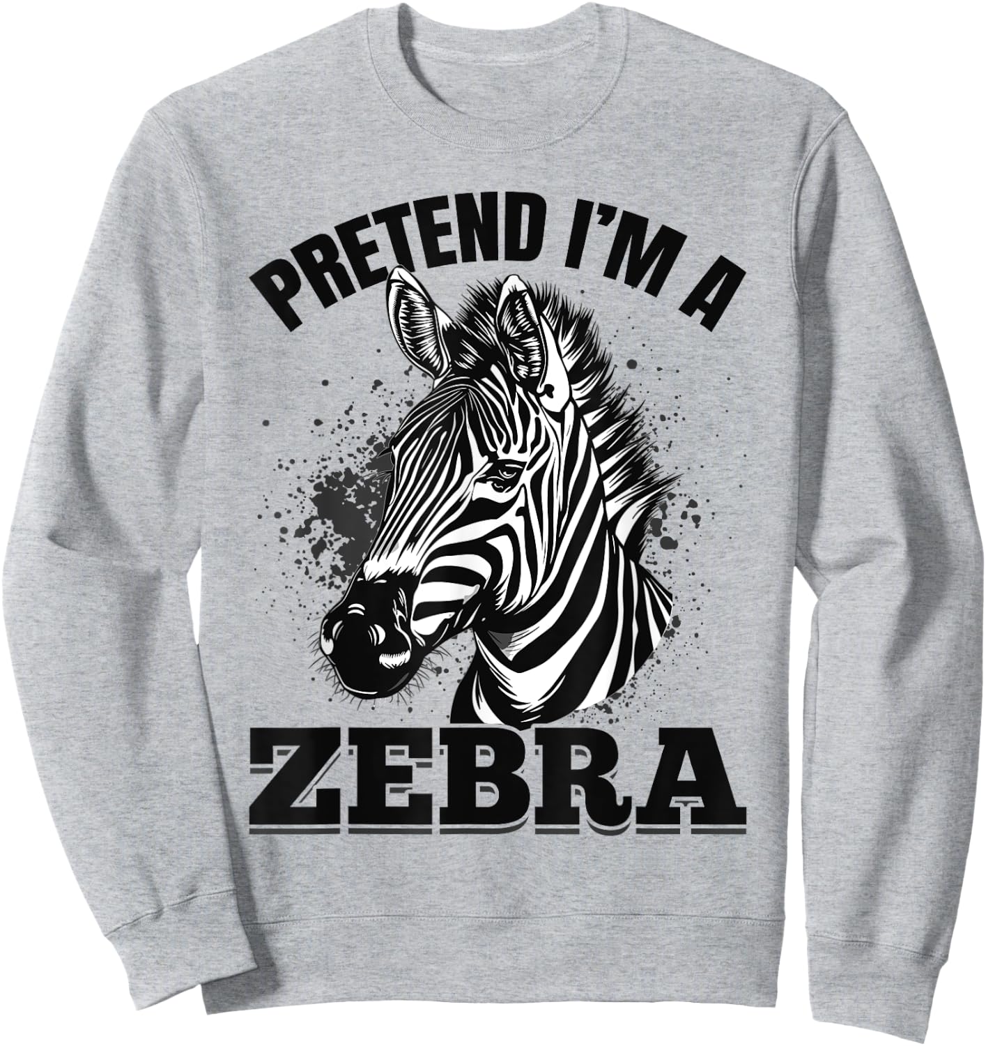 Funny Zebra Animal Pretend I'm A Zebra Sweatshirt - Sweatshirt | Ash