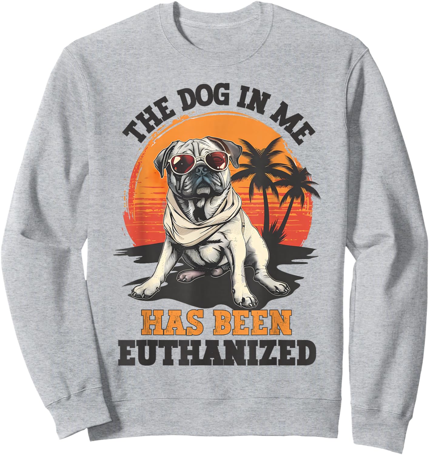 The Dog In Me Has Been Euthanized Funny Meme Dark Humor Men Women Sweatshirt - Sweatshirt | Ash