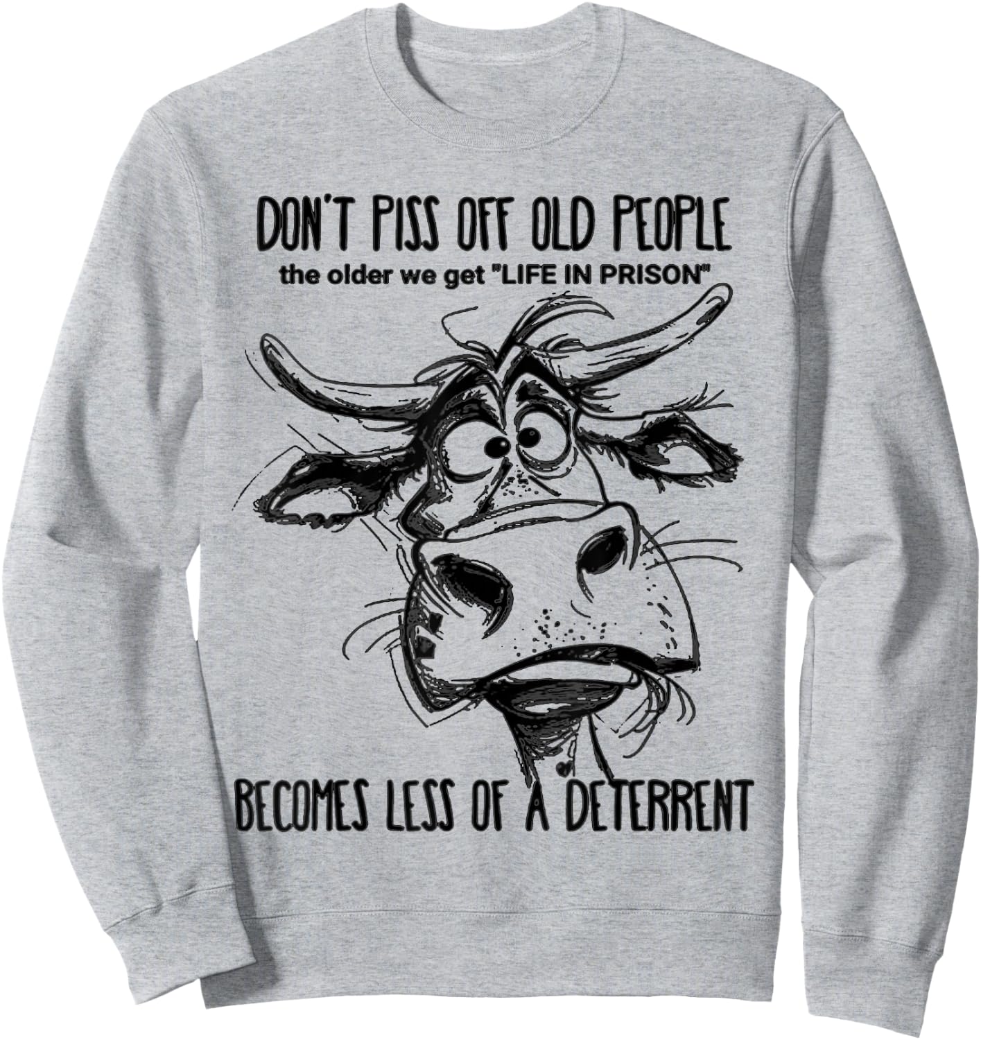 Don't Piss Off Old People Life In Prison Is Less A Deterrent Sweatshirt - Sweatshirt | Ash