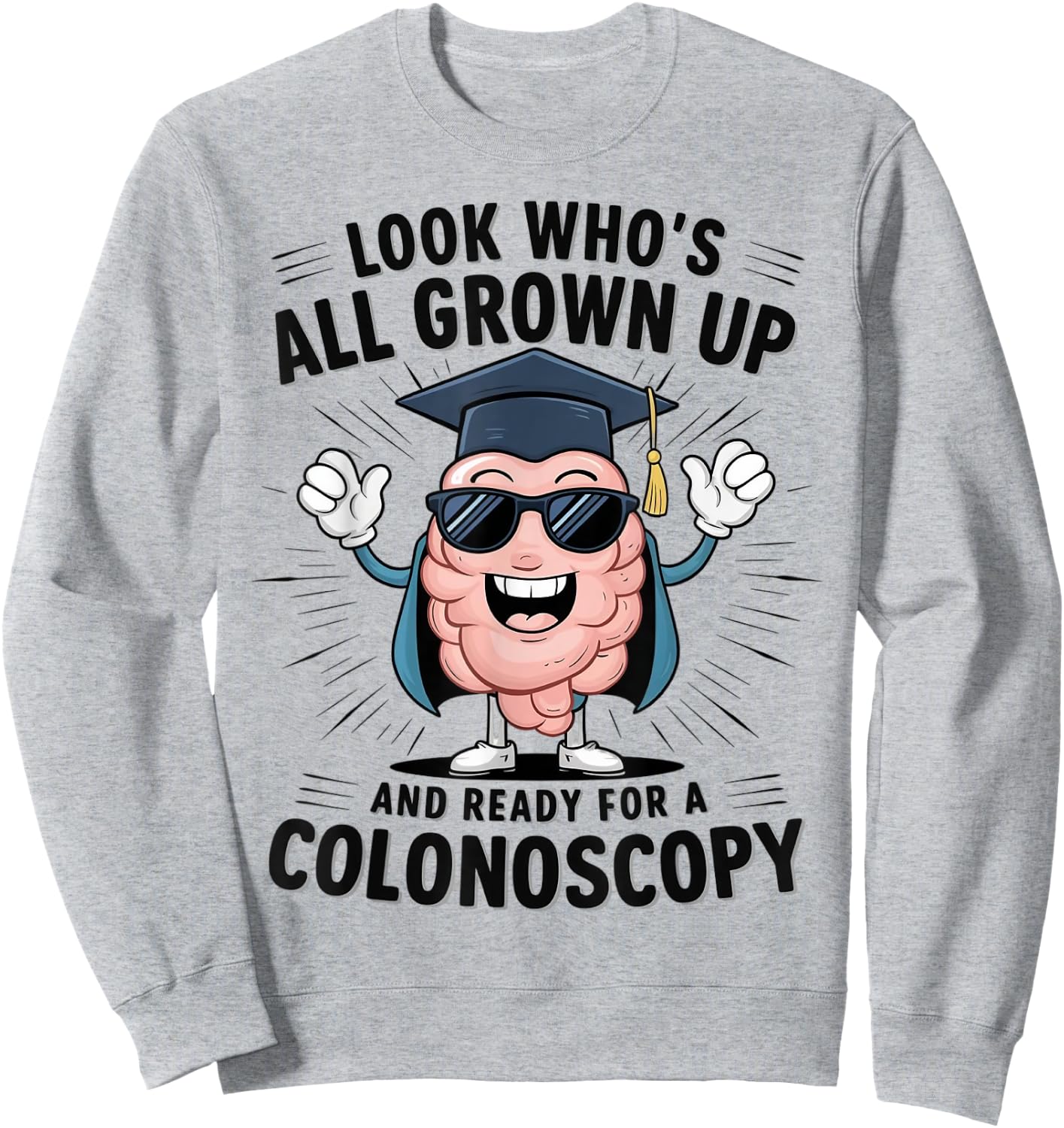 Colon Look Who's All Grown Up And Ready For A Colonoscopy Sweatshirt - Sweatshirt | Ash