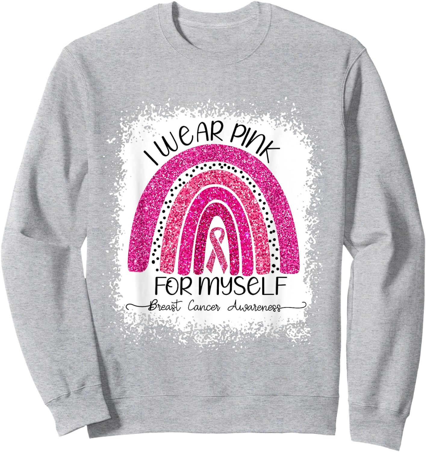 I Wear Pink For Myself Breast Cancer Rainbow Bleached Sweatshirt - Sweatshirt | Ash