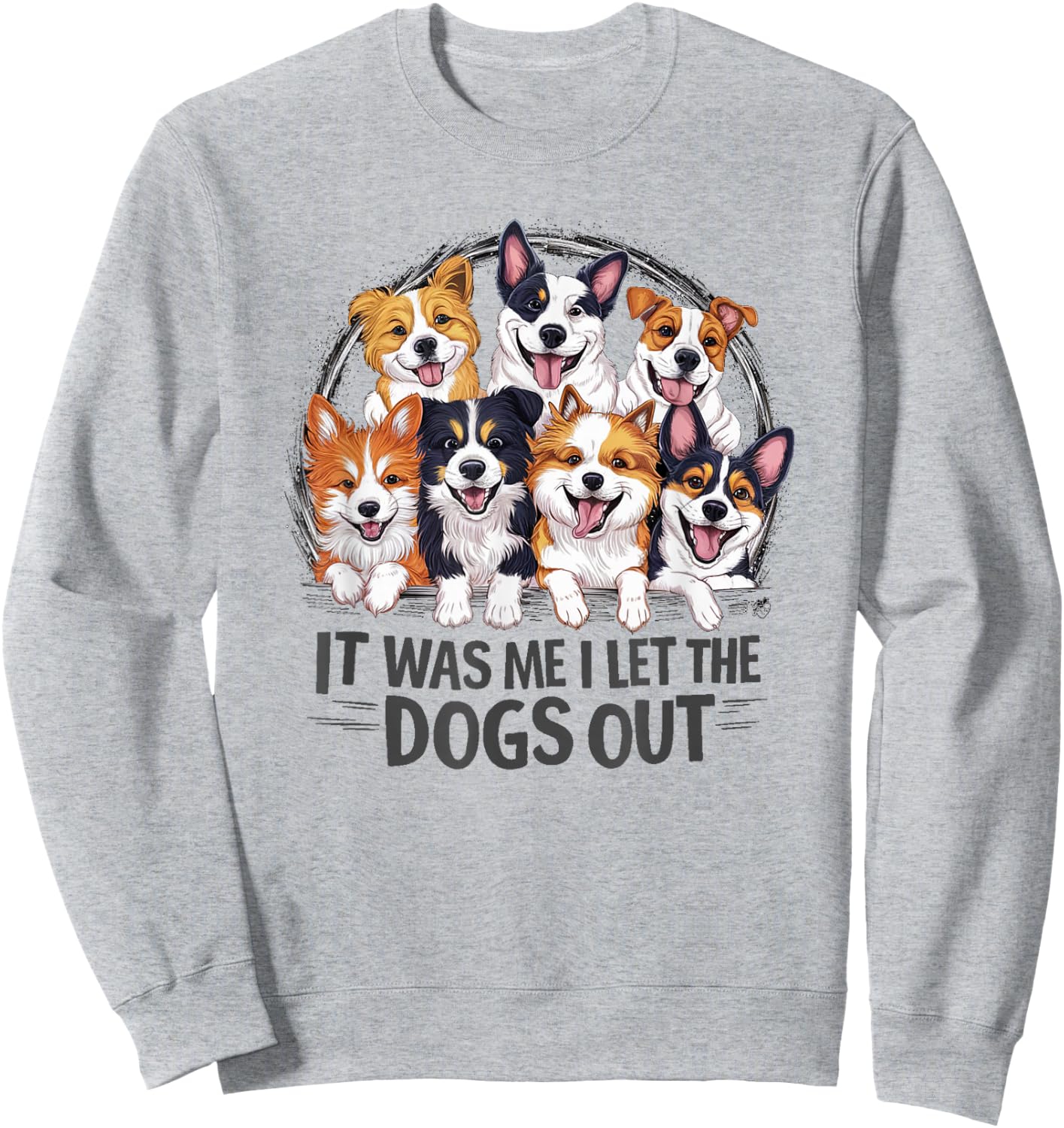 Funny Dog Lover Present It was Me I let the Dogs Out Joke Sweatshirt - Sweatshirt | Ash