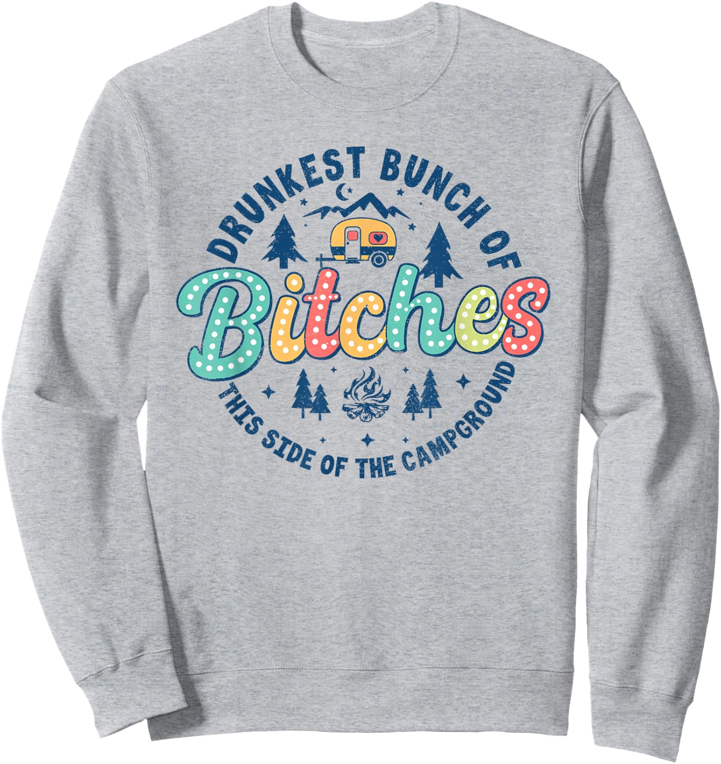 Retro Drunkest Bunch Of Bitches This Side Of The Campground Sweatshirt - Sweatshirt | Ash