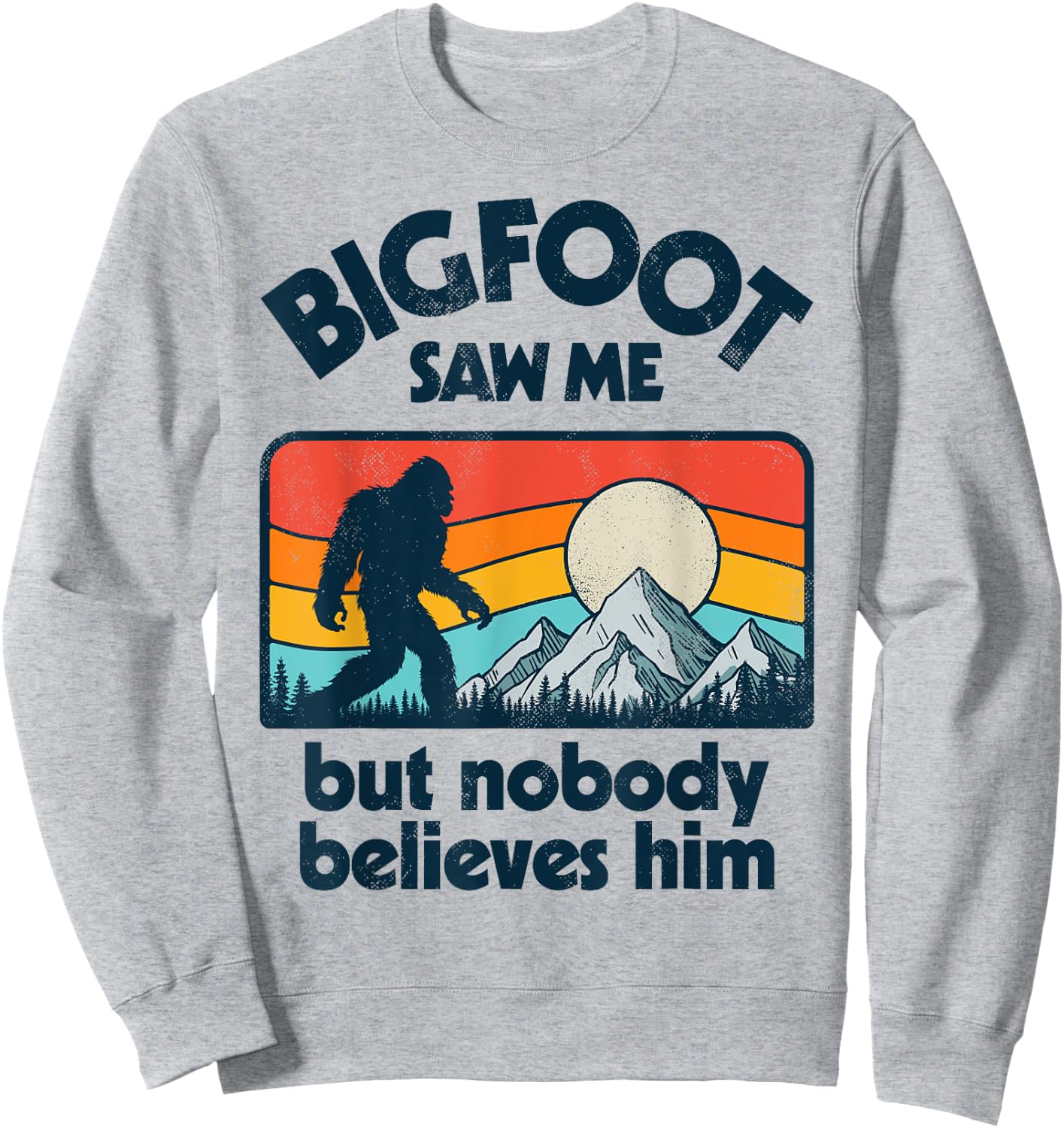 Bigfoot Saw Me But Nobody Believes Him Funny Sasquatch Retro Sweatshirt - Sweatshirt | Ash