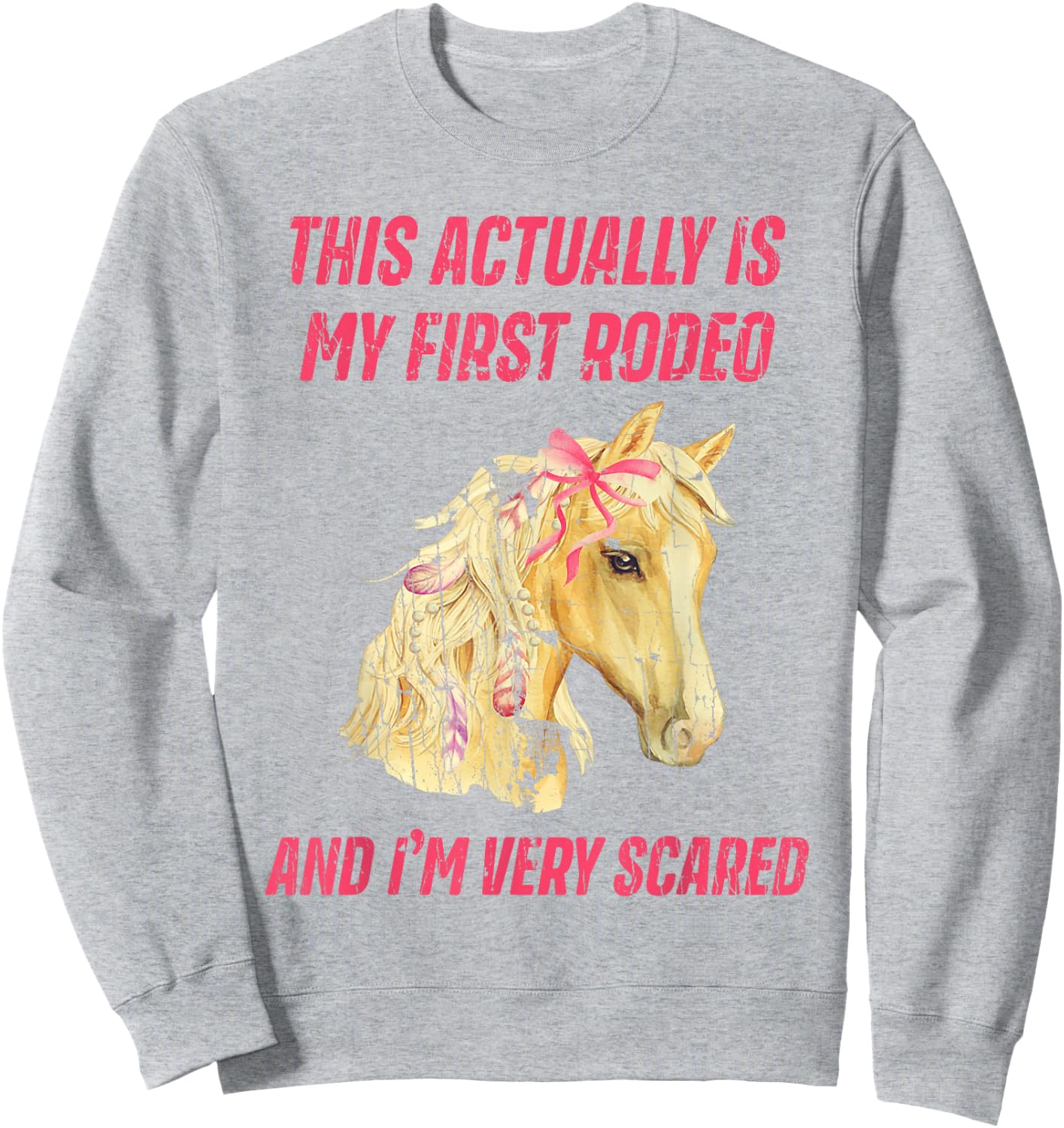 This Actually Is My First Rodeo And I'm Very Scared Sweatshirt - Sweatshirt | Ash