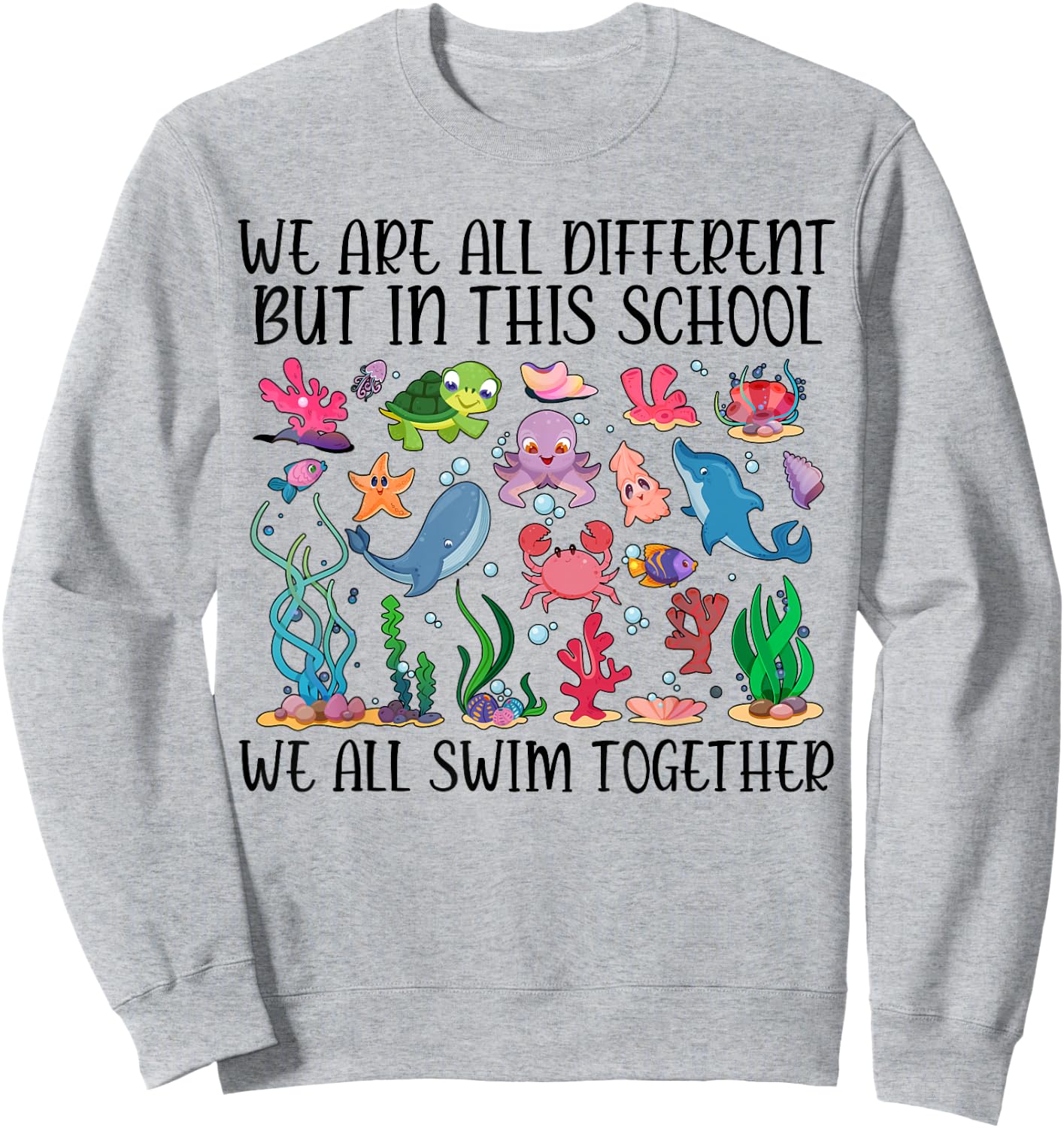 We Are Different But In This School We Swim Together Ocean Sweatshirt - Sweatshirt | Ash