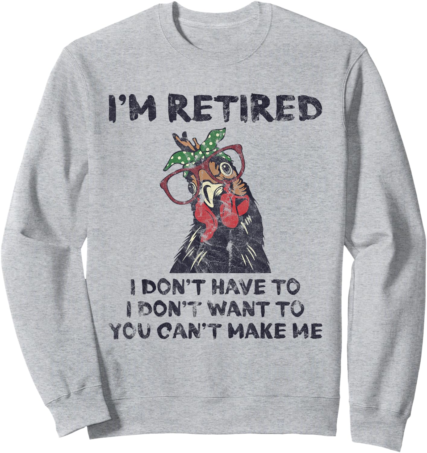 I'm Retired I Don't Have To Want To Can't Make Me Chicken Sweatshirt - Sweatshirt | Ash