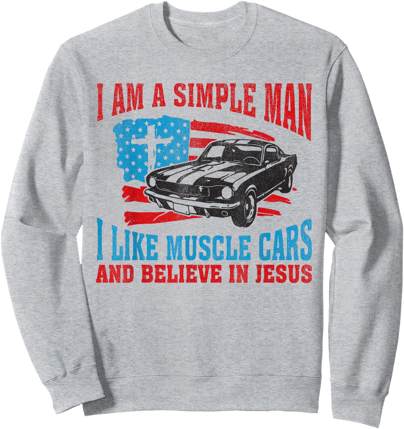 I Am A Simple Man I Like Muscle Cars And Believe In Jesus Sweatshirt - Sweatshirt | Ash