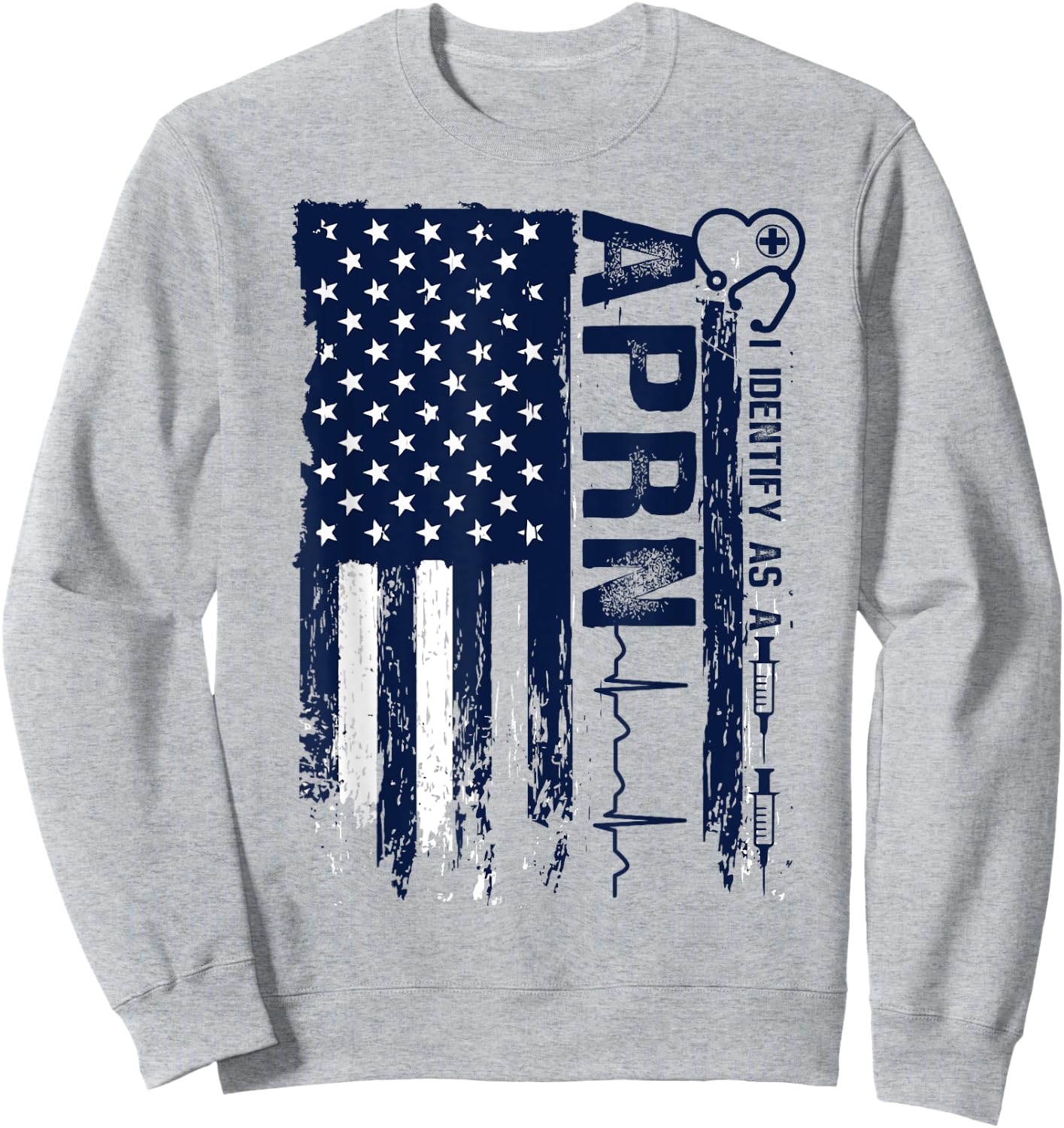 APRN Advanced Practice Registered Nurse Americans Patriotic Sweatshirt - Sweatshirt | Ash