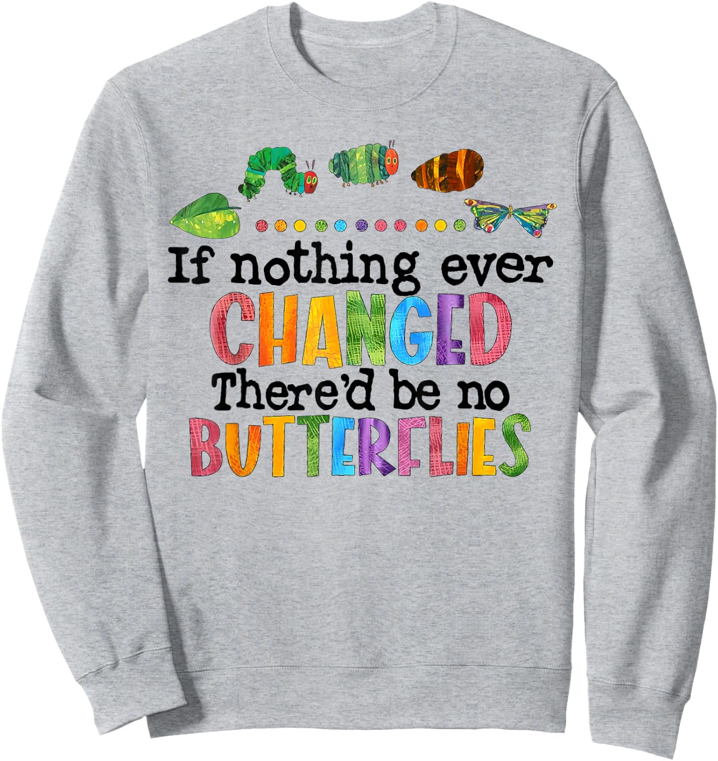 If Nothing Ever Changed There'D Be No Butterflies Sweatshirt - Sweatshirt | Ash