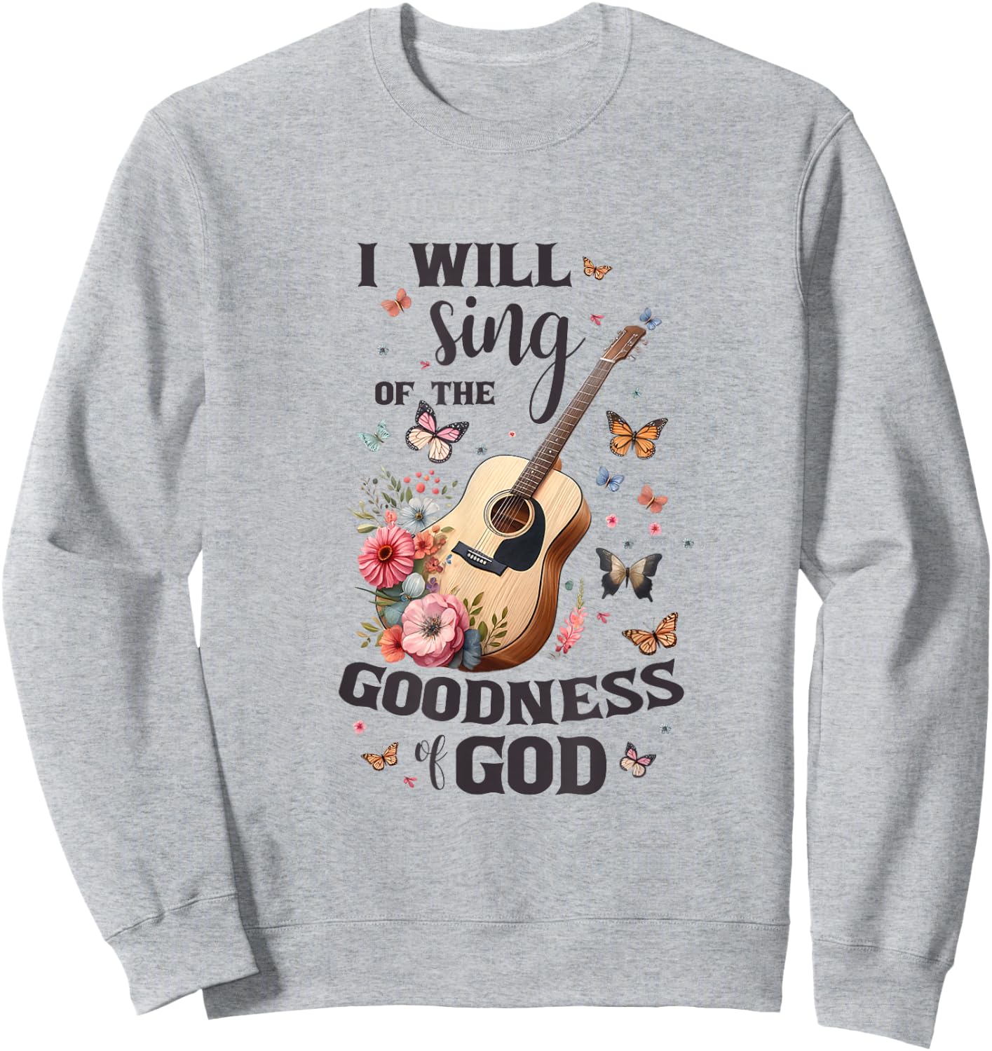 Christian Floral Guitar I Will Sing Of The Goodness Of God Sweatshirt - Sweatshirt | Ash