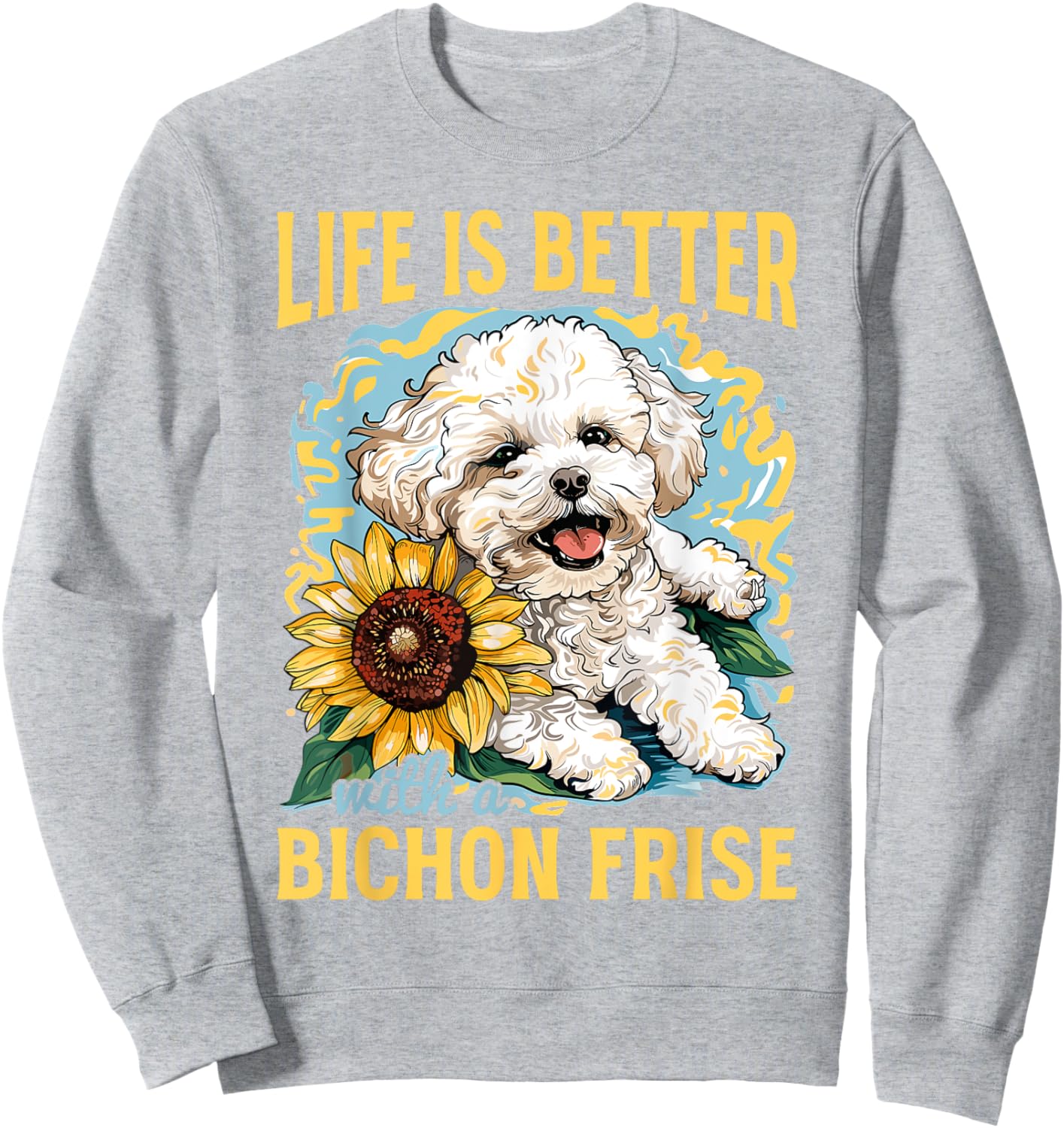 Bichon Frise Dog Breed Life is Better with a Bichon Frise Sweatshirt - Sweatshirt | Ash