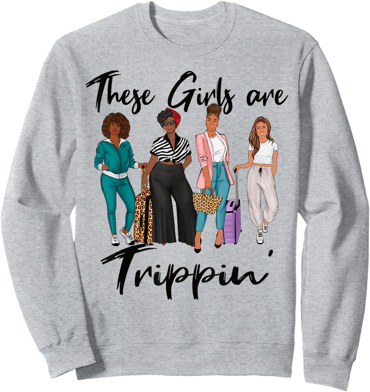 Girls Trip These Girls Are Trippin' Black Women Group Sweatshirt - Sweatshirt | Ash