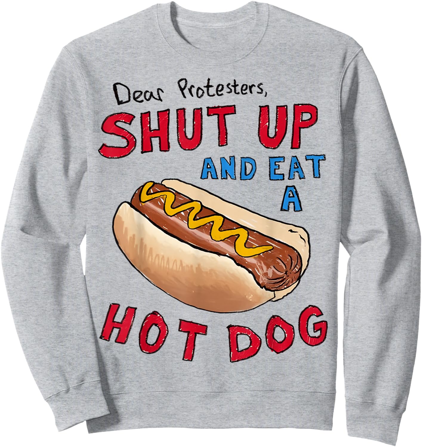 Dear Protesters Shut Up And Eat A Hot Dog Funny 4th Of July Sweatshirt - Sweatshirt | Ash