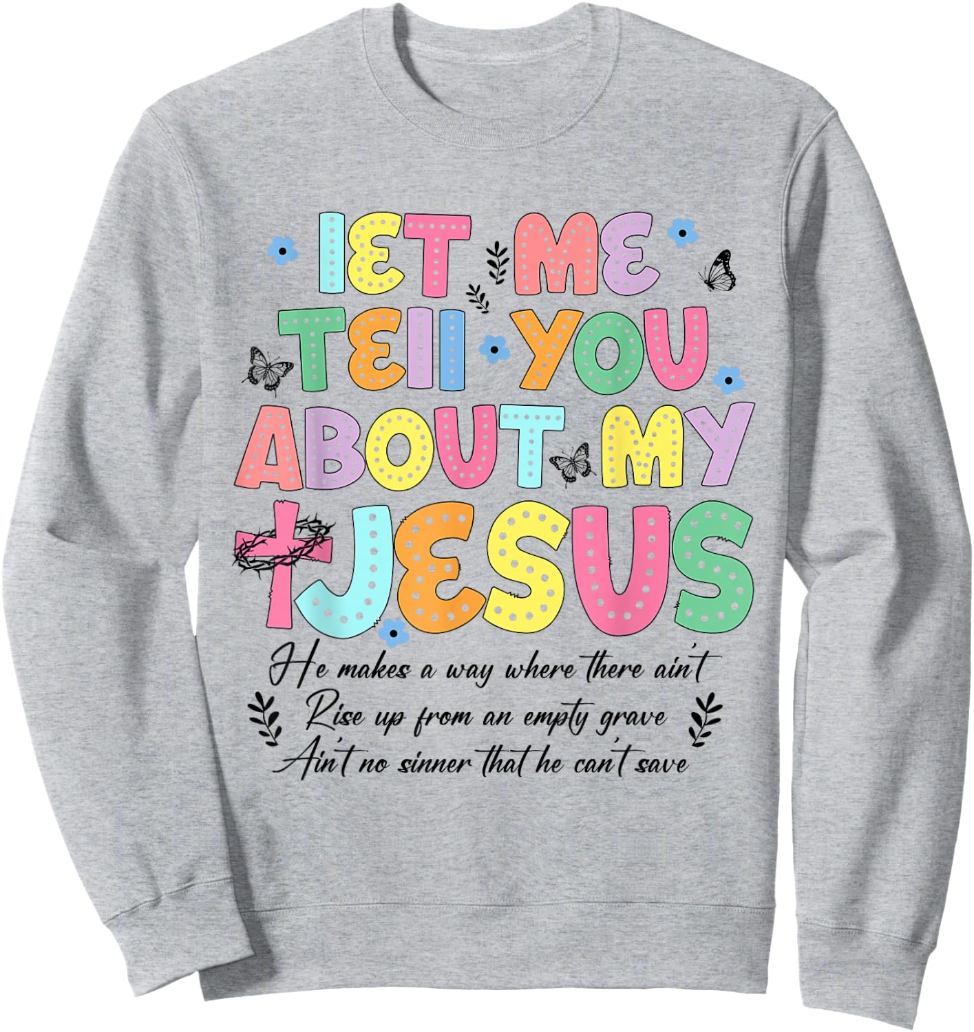 Let Me Tell You About My Jesus God Religious Bible Christian Sweatshirt - Sweatshirt | Ash