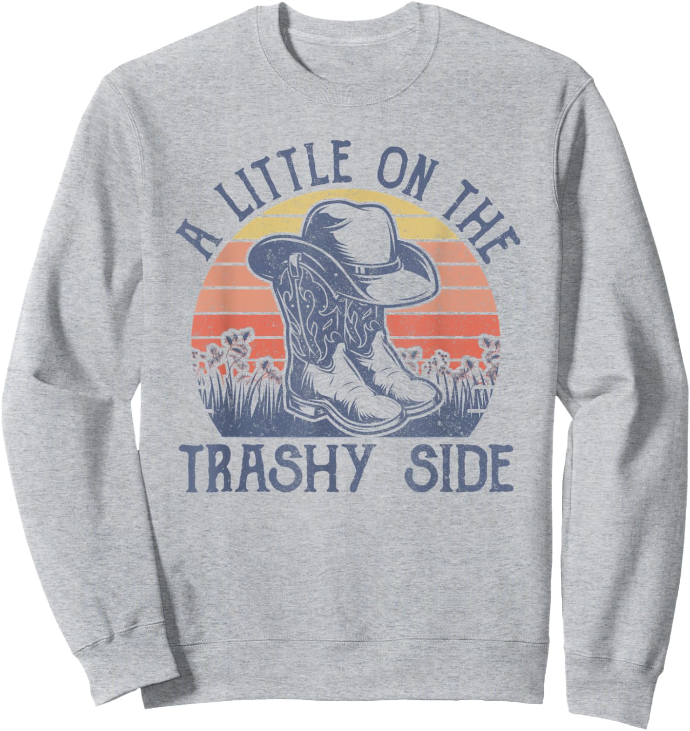 A Little On The Trashy Side Vintage Cowboy Hat Country Music Sweatshirt - Sweatshirt | Ash