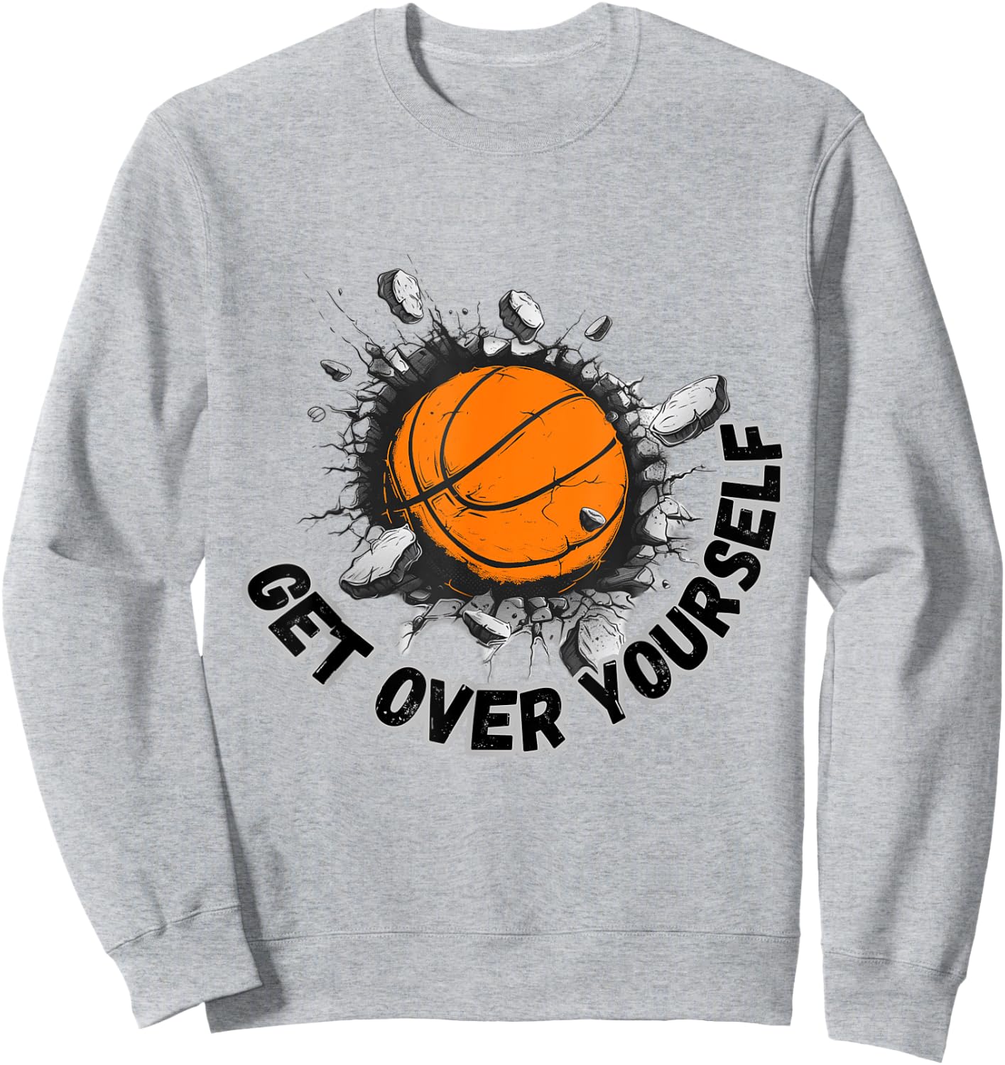 Motivational Get Over Yourself Basketball Breaking Wall Sweatshirt - Sweatshirt | Ash