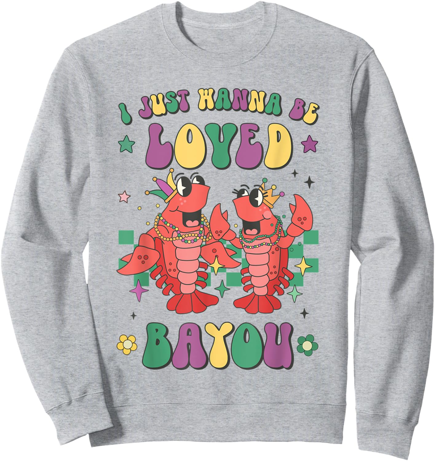 Retro Mardi Gras I Just Wanna Be Loved Bayou Funny Crawfish Sweatshirt - Sweatshirt | Ash