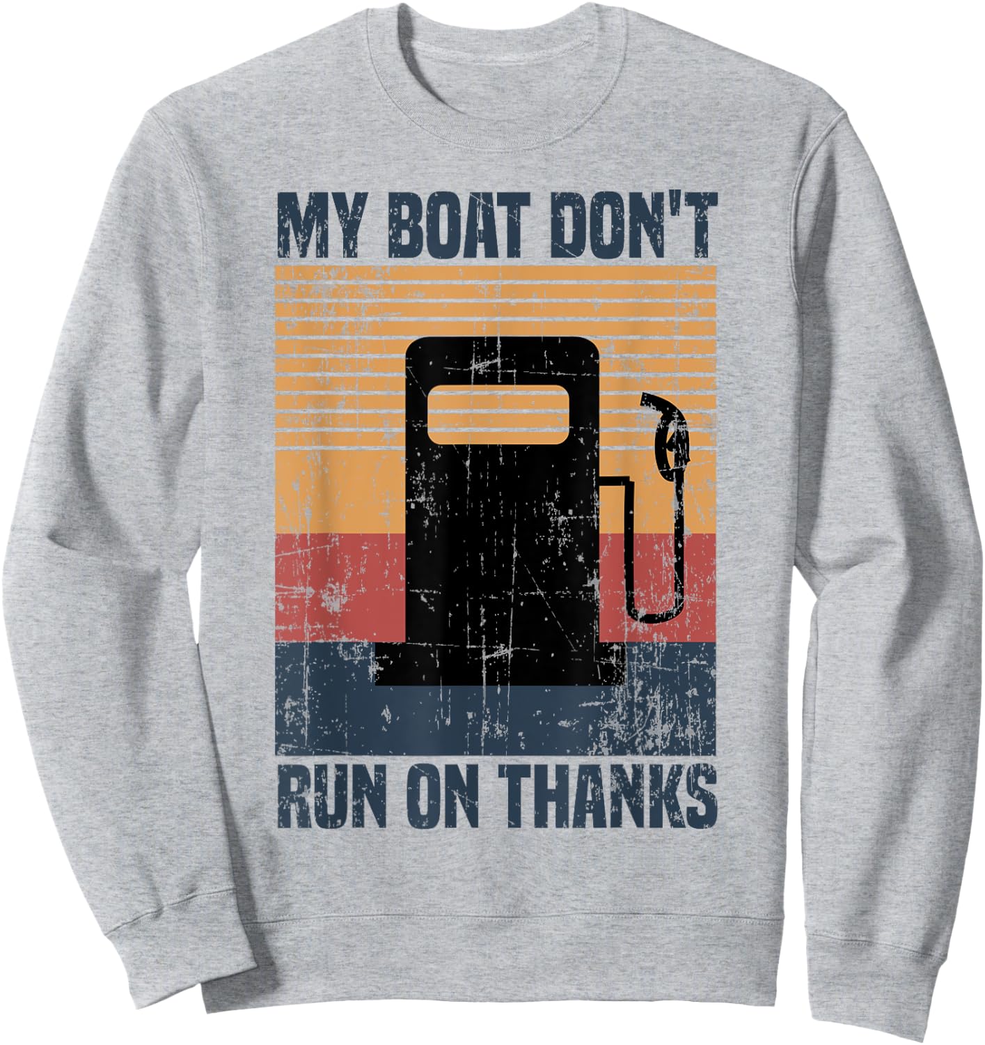 My Boat Doesn't Run On Thanks Funny Boat Owners Sweatshirt - Sweatshirt | Ash