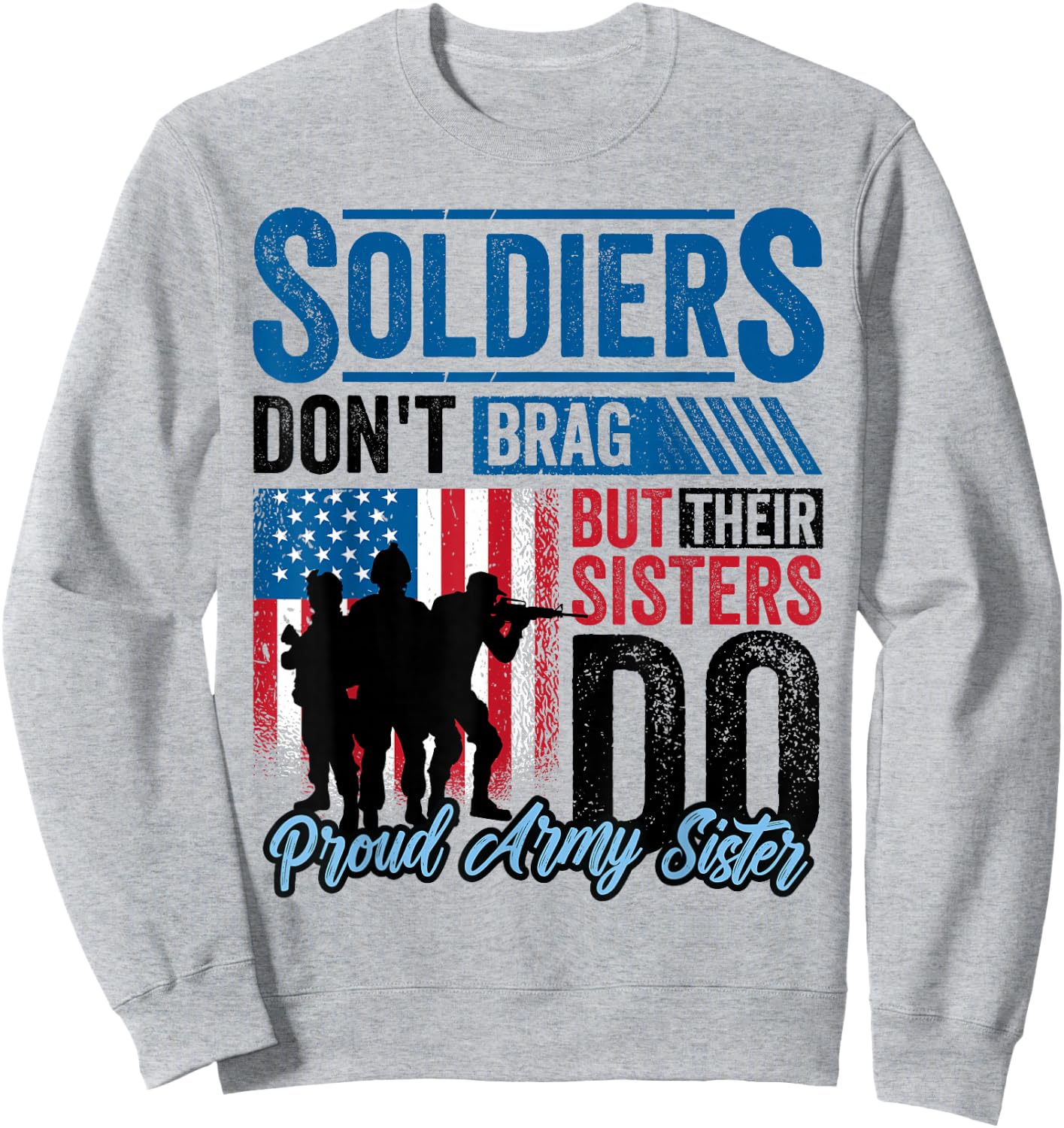 Proud Army Sister Soldiers Don't Give To Military Sweatshirt - Sweatshirt | Ash