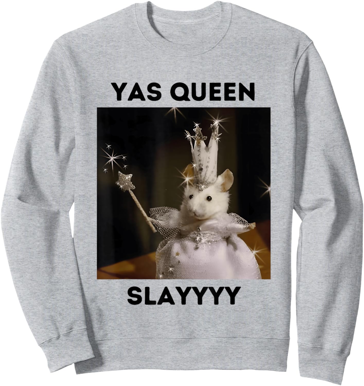 Yas Queen Slay Funny Meme Sarcastic Costume Sweatshirt - Sweatshirt | Ash