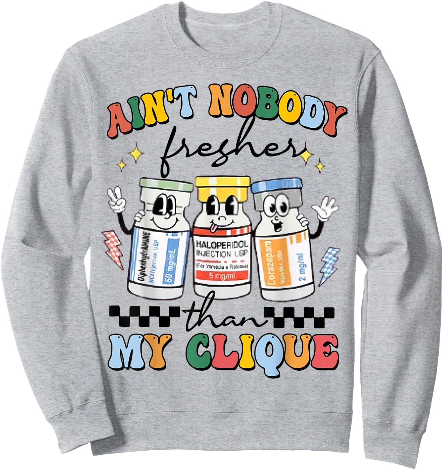 Ain't Nobody Fresher Than My Cliqu3, Benadryl Haldol Ativan Sweatshirt - Sweatshirt | Ash