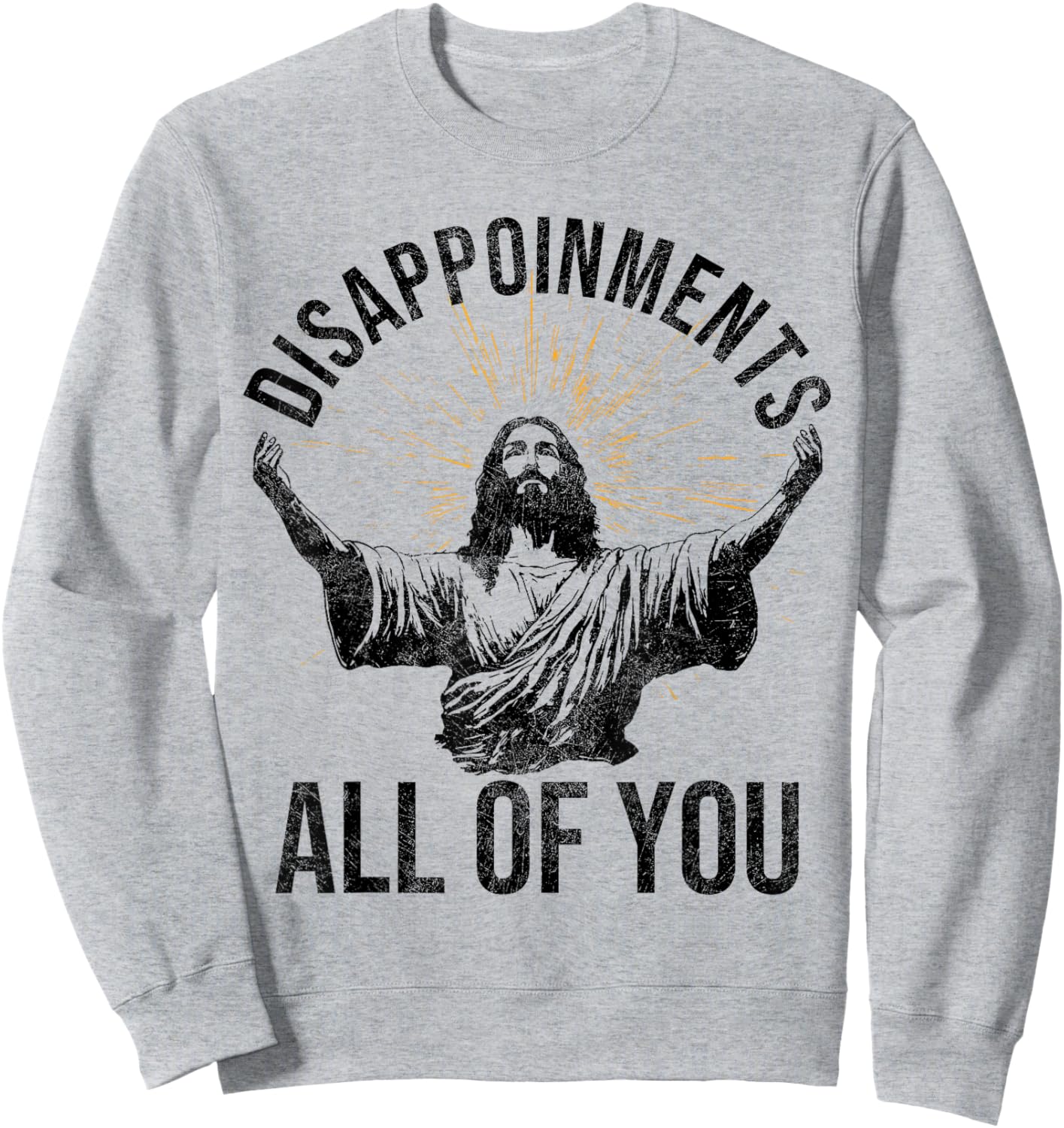 Funny Jesus Christian Clothing. Disappointments All Of You Sarcastic Christian Jesus Shirt - Grey, -Adults, Short Sleeve, , Small Sweatshirt - Sweatshirt | Ash