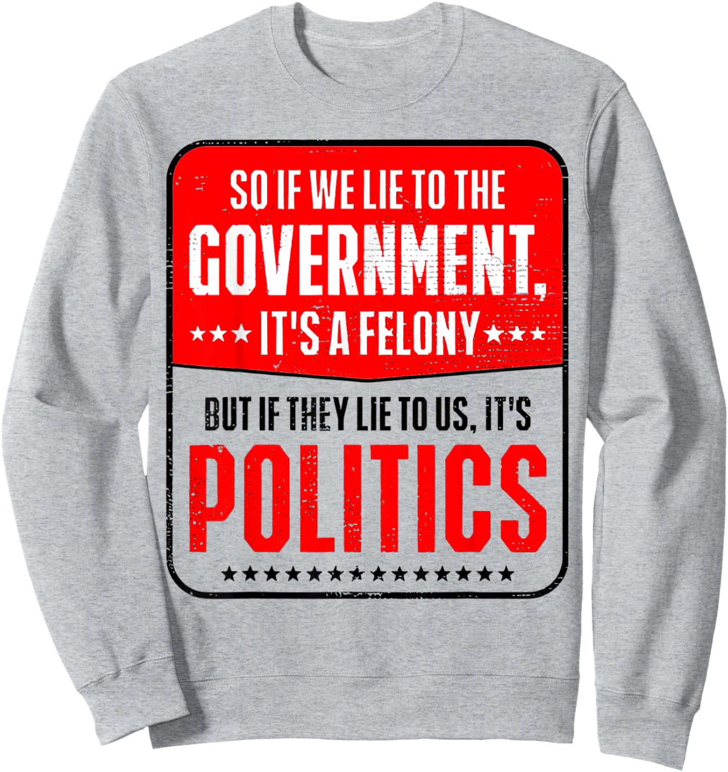 So If We Lie To The Government It's A Felony But If They Lie Sweatshirt - Sweatshirt | Ash