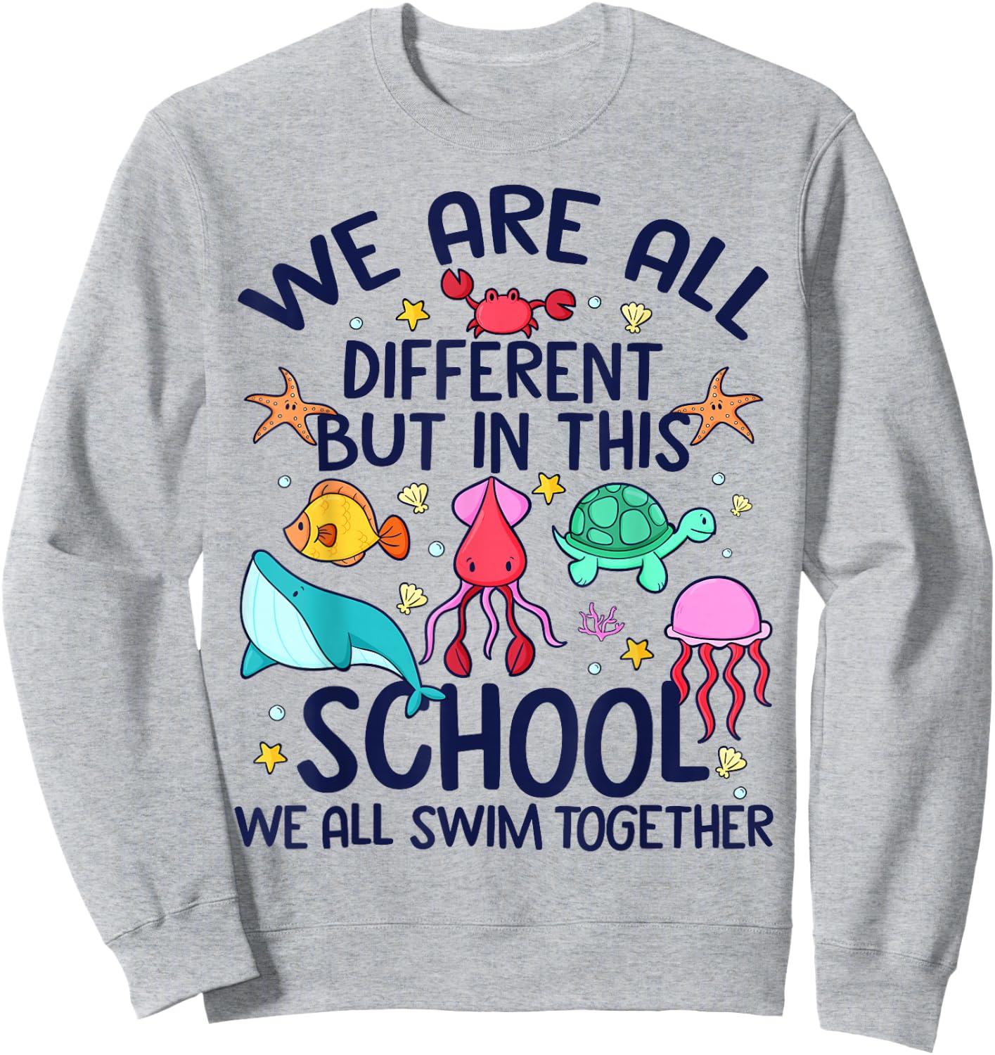 We Are Different But In This School We Swim Together Ocean Sweatshirt - Sweatshirt | Ash