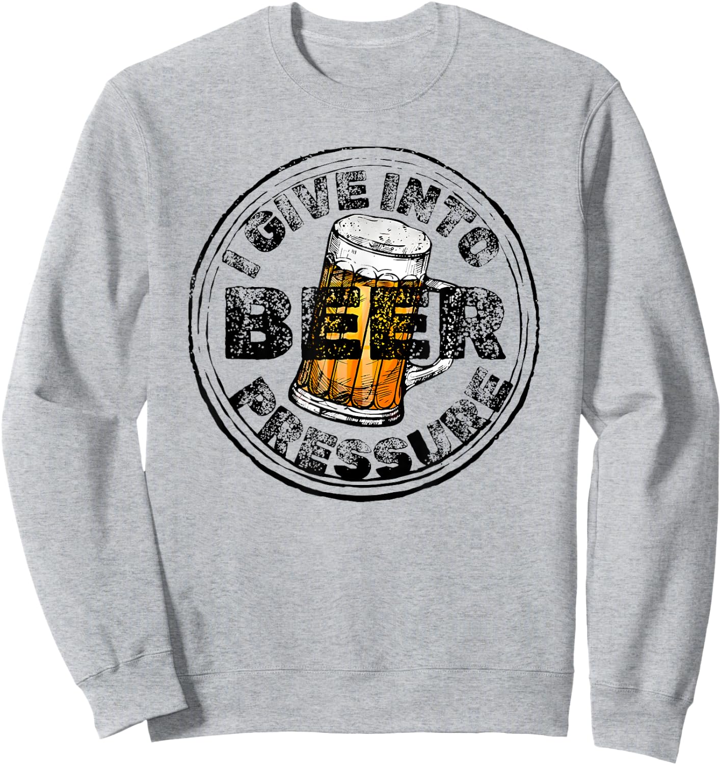 I Give Into Beer Pressure Sweatshirt - Sweatshirt | Ash