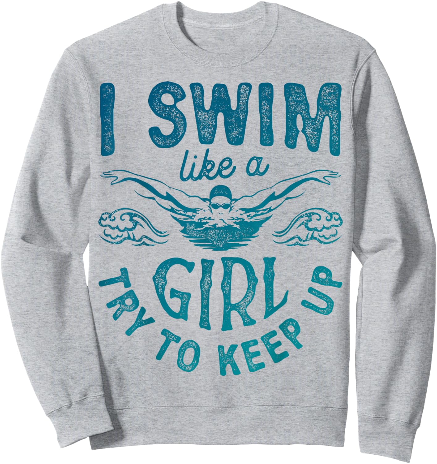 I Swim Like A Girl Try to Keep Up T Shirt Swimming Swimmer Sweatshirt - Sweatshirt | Ash