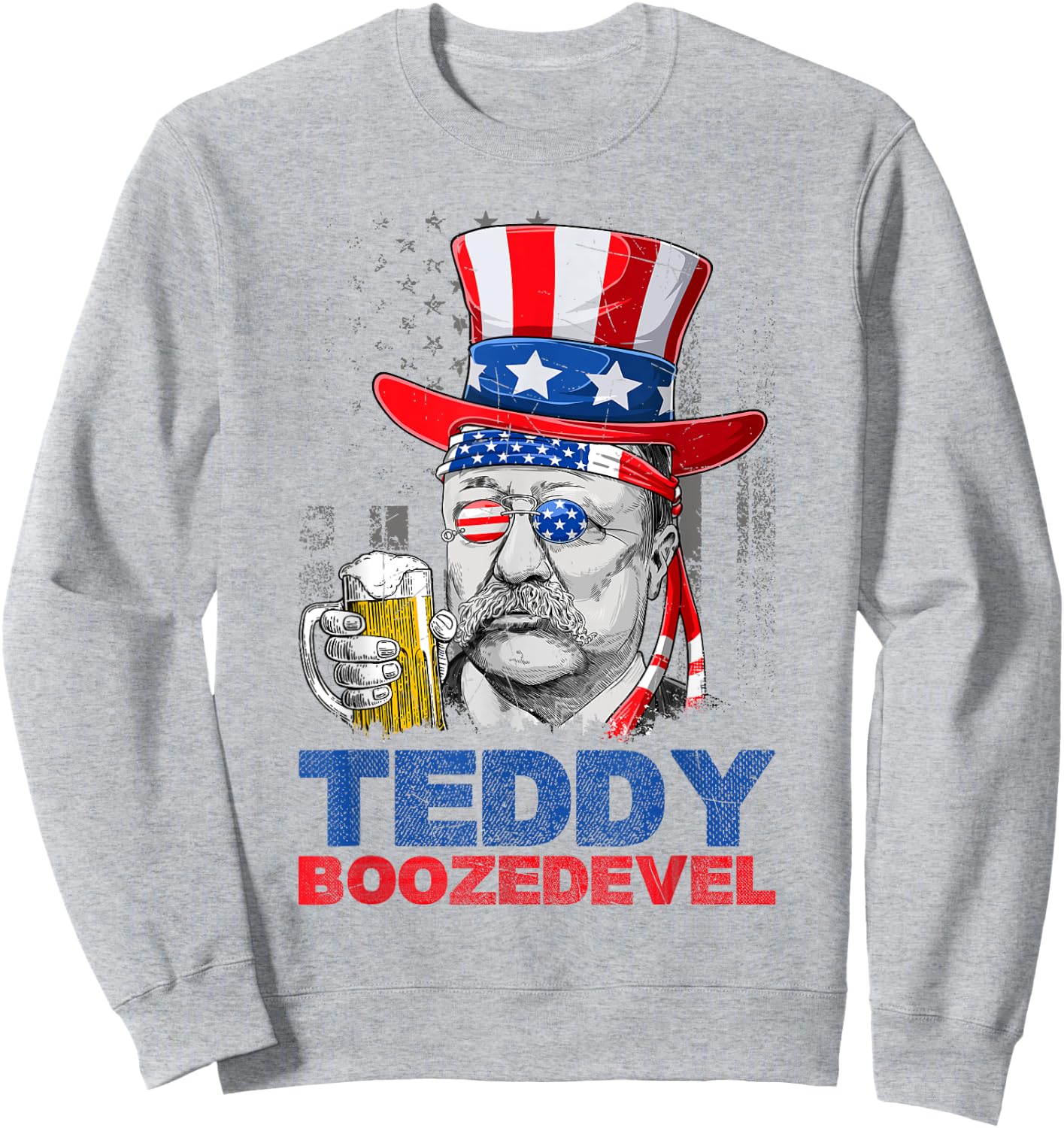 Teddy Boozedevelt Theodore Roosevelt USA Flag 4th Of July Sweatshirt - Sweatshirt | Ash