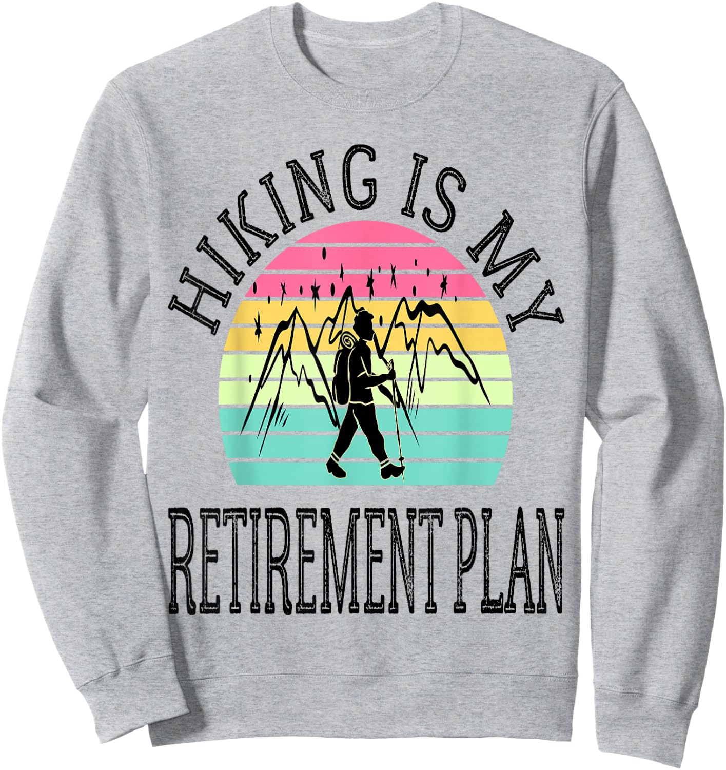 Hiking Is My Retirement Plan Mountain Hiking Retired 2026 Sweatshirt - Sweatshirt | Ash