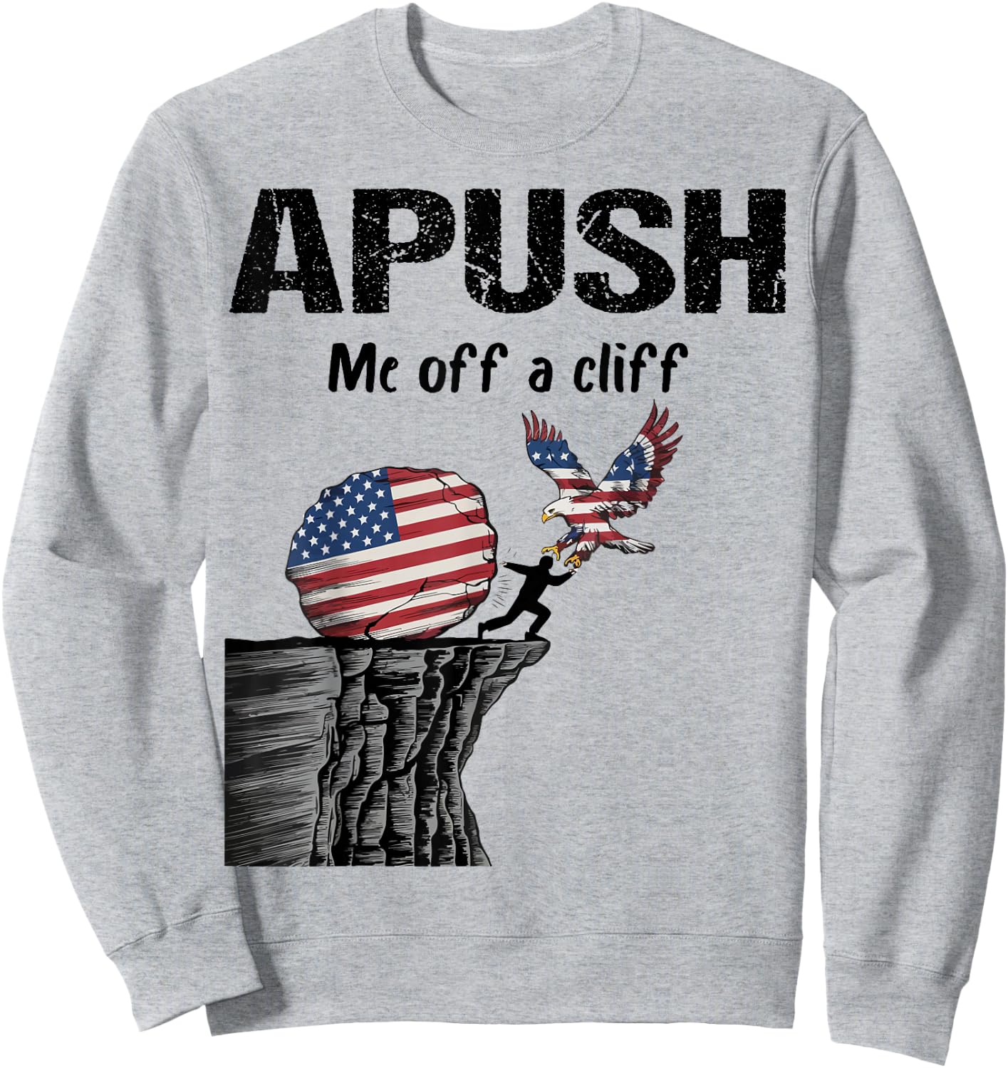 APUSH Me off a cliff Funny AP US History Sweatshirt - Sweatshirt | Ash