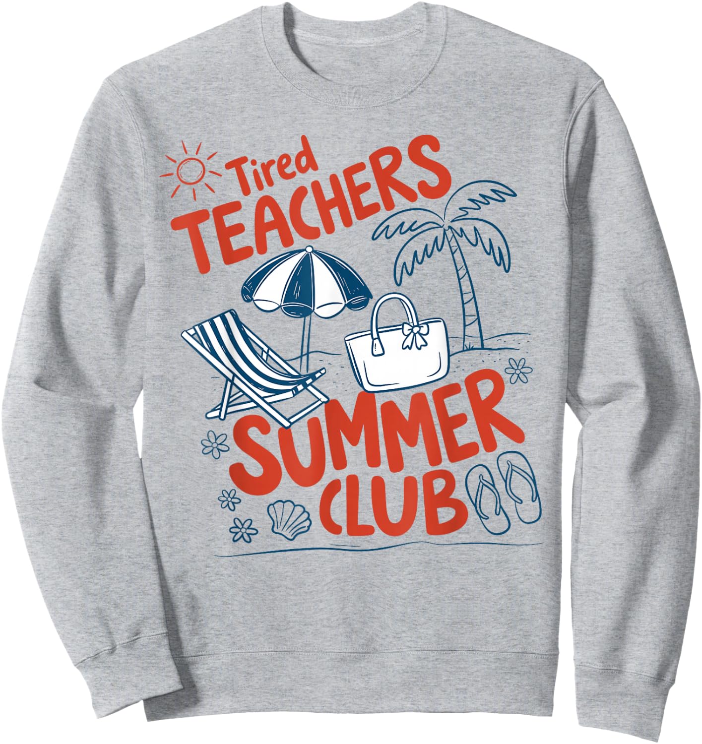 Summer Teacher Tired Teachers Summer Club Summer Break Sweatshirt - Sweatshirt | Ash