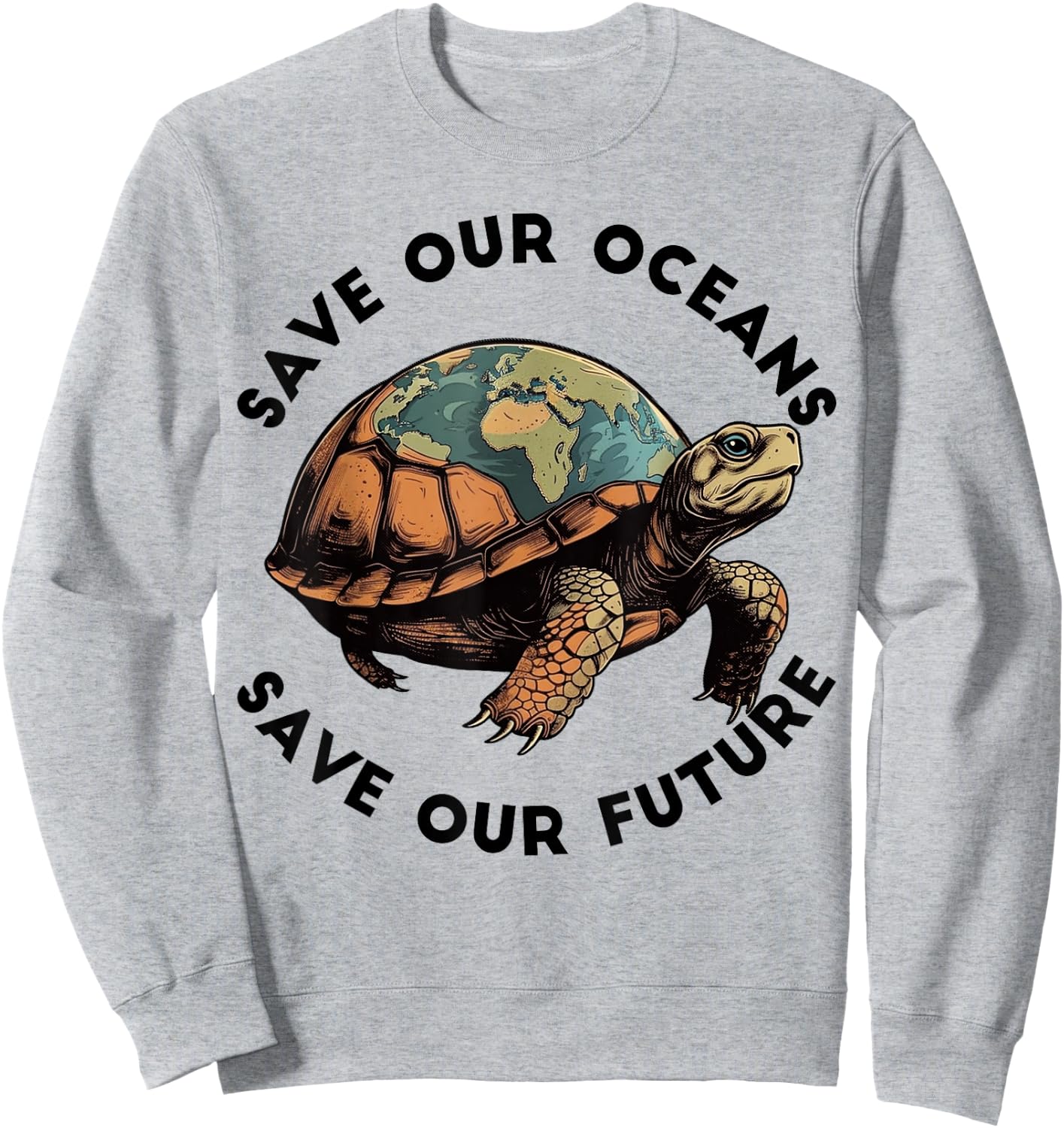 Earth Day Save Our Oceans Save Our Future Sea Turtle Sweatshirt - Sweatshirt | Ash