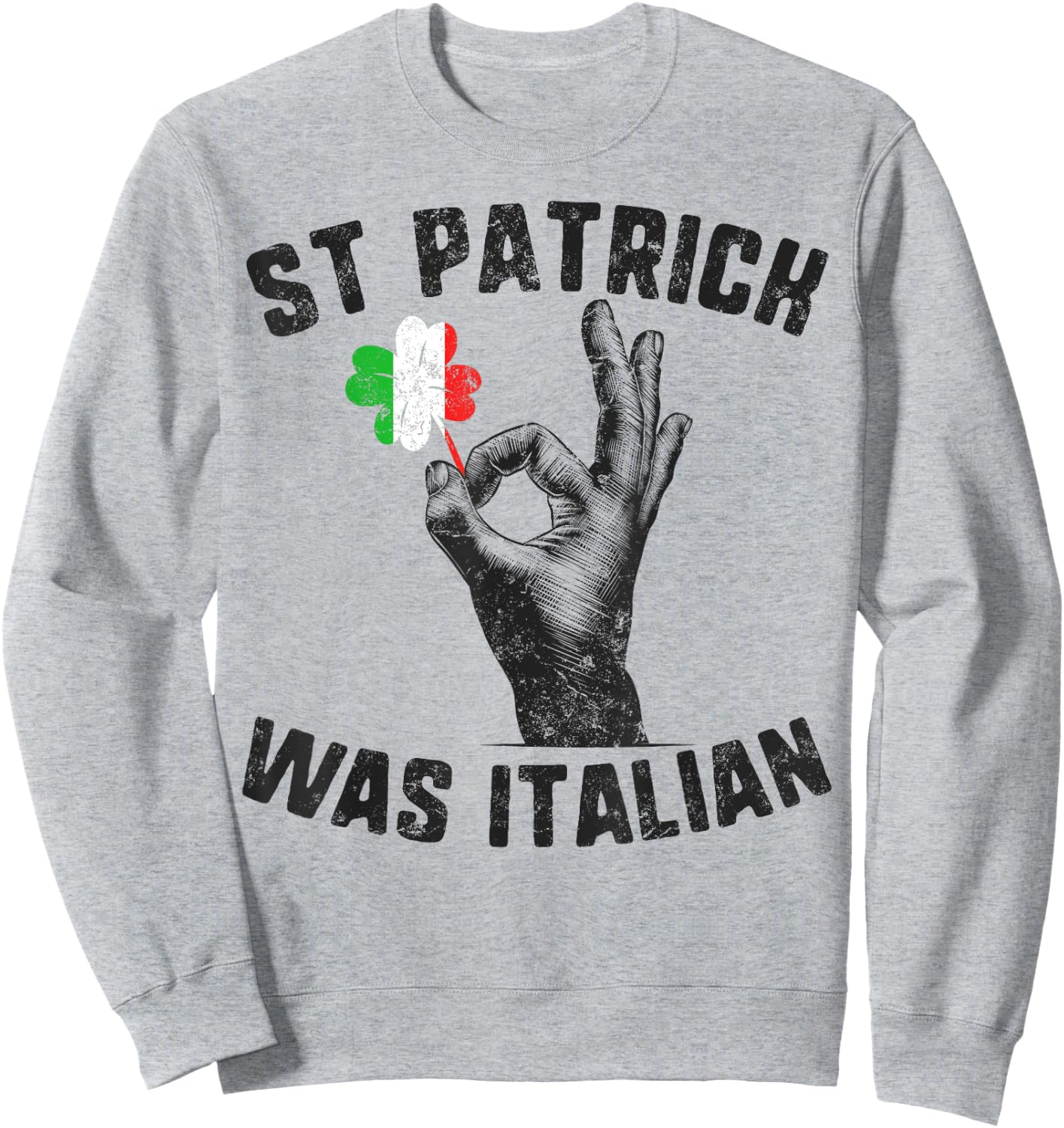 St Patricks Was Italian Flag Italiano Hand Gesture Shamrock Sweatshirt - Sweatshirt | Ash
