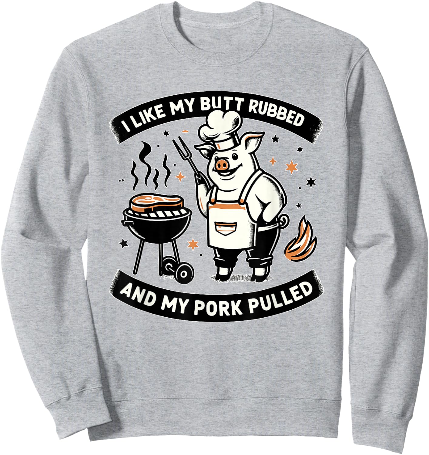I Like My Butt Rubbed and My Pork Pulled BBQ Meat Smokers Sweatshirt - Sweatshirt | Ash