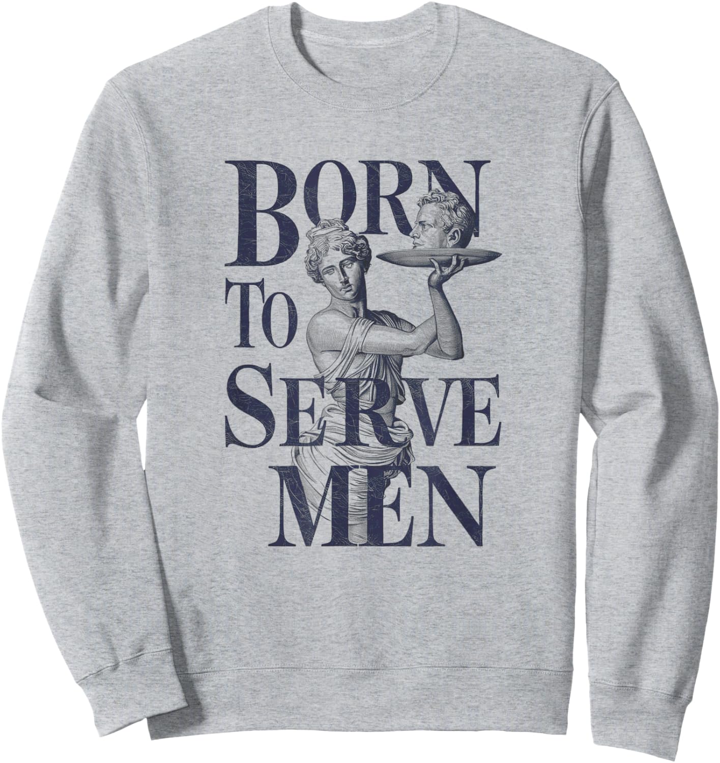 Born to Serve Men Funny Boss Girl Motivational Artistic Sweatshirt - Sweatshirt | Ash
