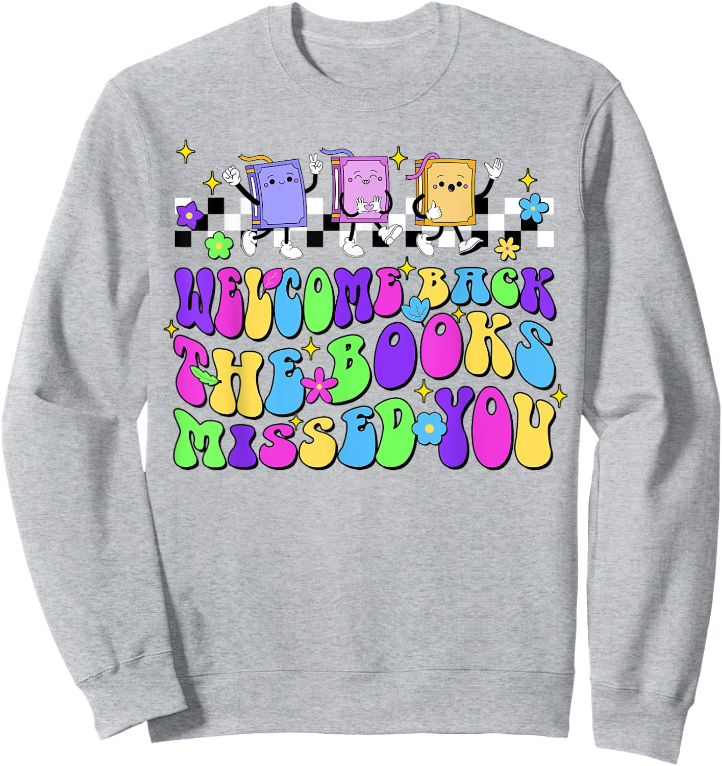 Welcome Back The Books Missed You Back To School Sweatshirt - Sweatshirt | Ash