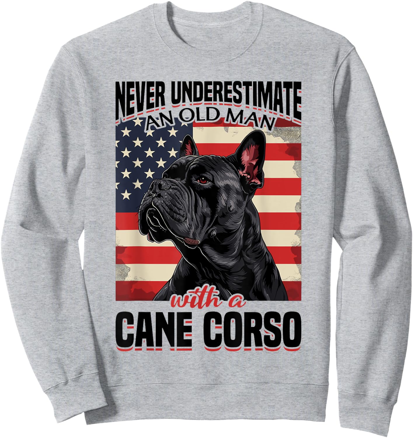 Cane Corso Dog Breed Never Underestimate An Old Man wiht a Sweatshirt - Sweatshirt | Ash
