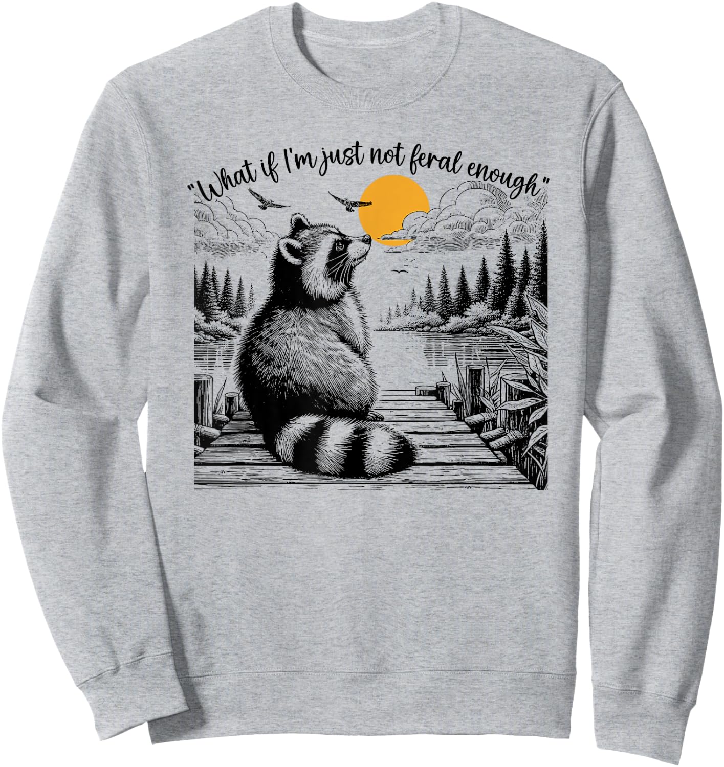 What If I'm Just Not Feral Enough Feral,Raccoon Animal Lover Sweatshirt - Sweatshirt | Ash