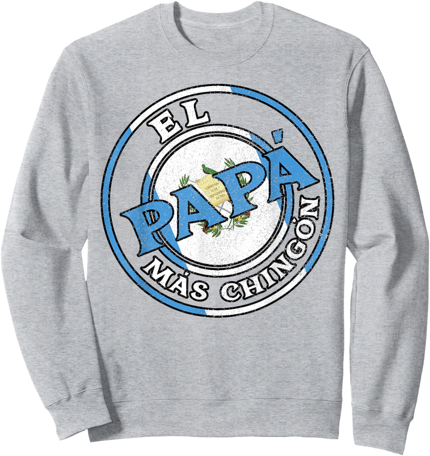 El Papa Mas Chingon Guatemalan Dad Husband Guatemala Gifts Sweatshirt - Sweatshirt | Ash