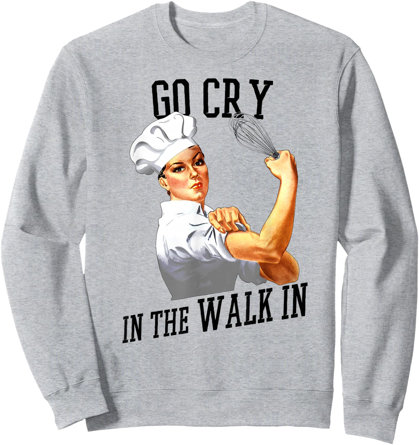 Rosie Go Cry In The Walk In Gift Shirt For Chefs And Cooks Sweatshirt - Sweatshirt | Ash