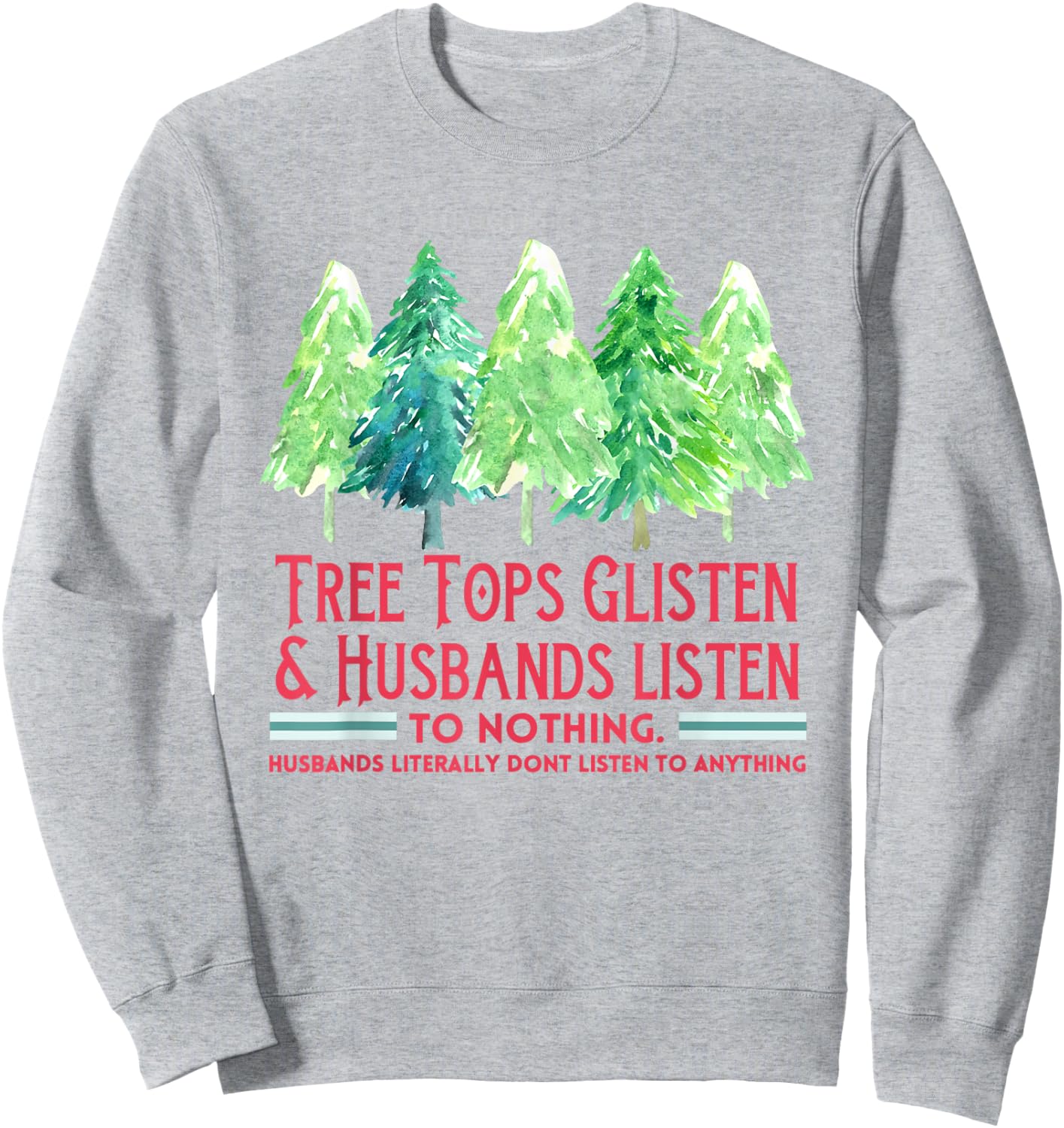 Tree Tops Glisten And Husbands Listen To Nothing Christmas Sweatshirt - Sweatshirt | Ash