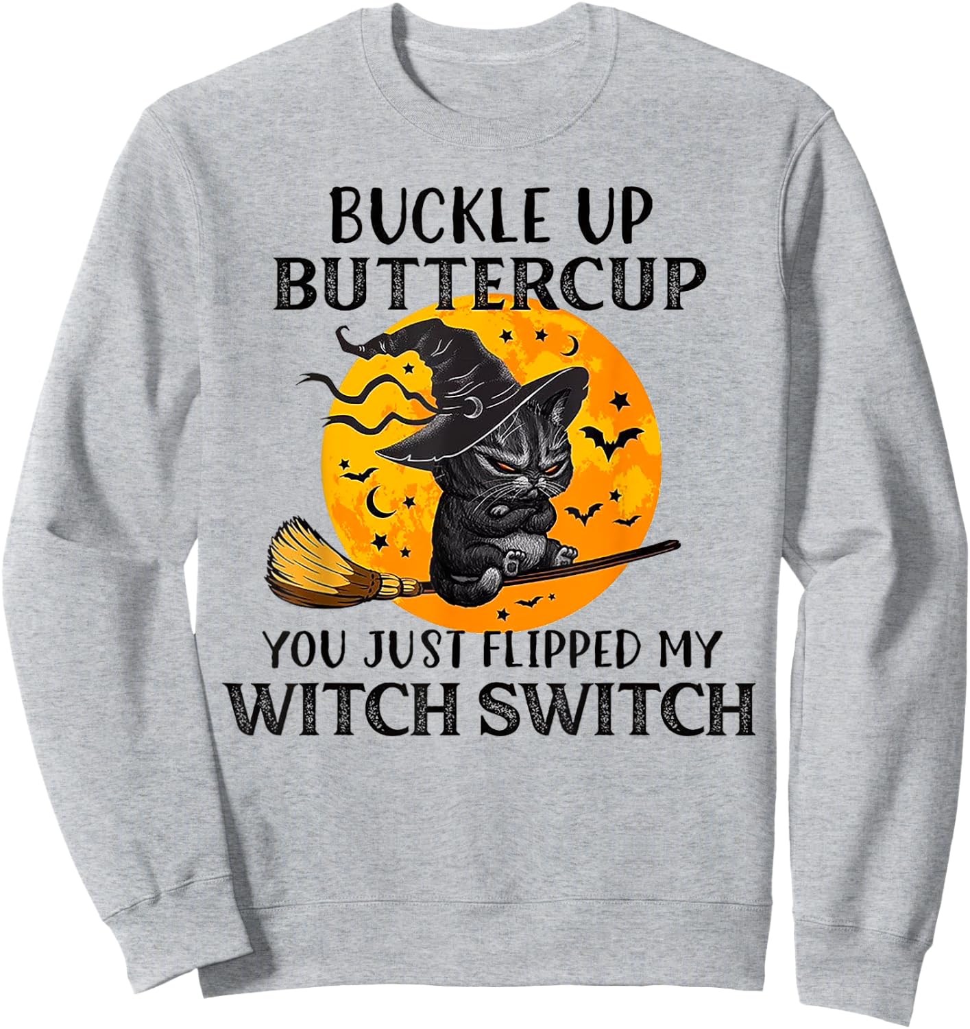 Cat Buckle Up Buttercup You Just Flipped My Witch Switch Men Women Sweatshirt - Sweatshirt | Ash
