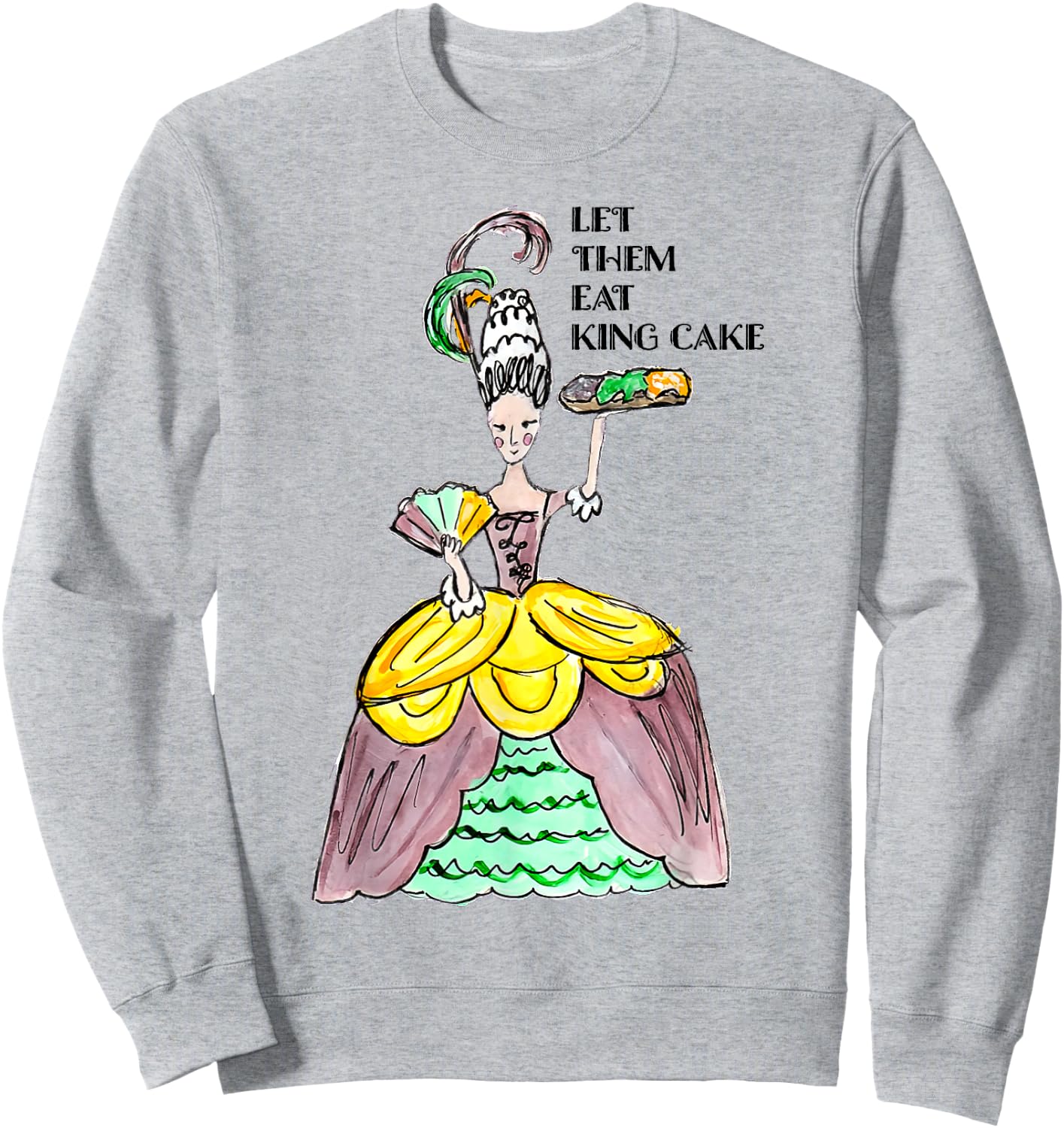 Let Them Eat King Cake Mardi Gras Food Lover Parade Costume Sweatshirt - Sweatshirt | Ash